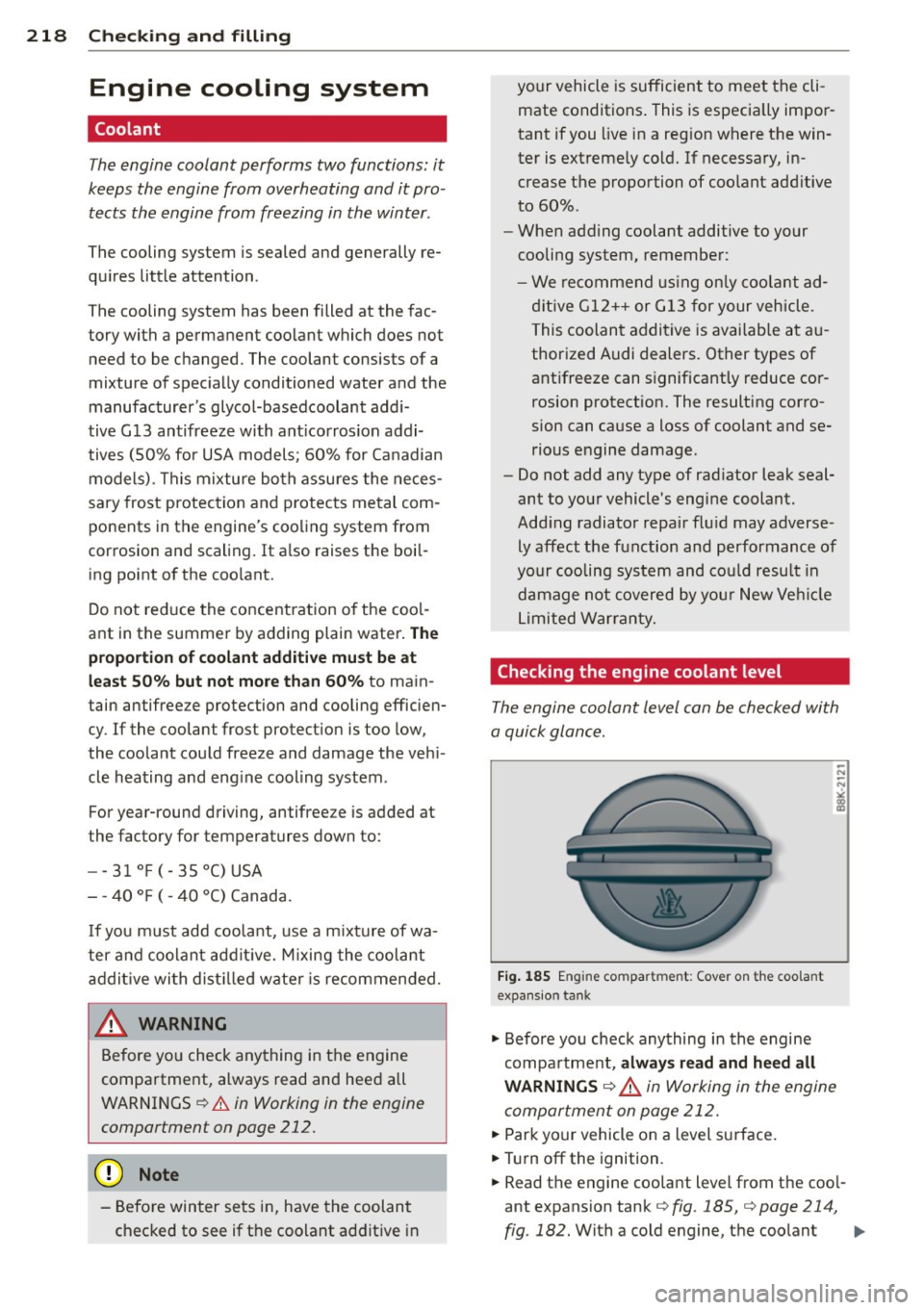 AUDI S4 2015  Owners Manual 218  Check ing  and  filling 
Engine  cooling  system 
Coolant 
The engine  coolant  performs  two functions:  it 
keeps  the  engine  from  overheating  and  it pro ­
tects  the  engine  from  freez