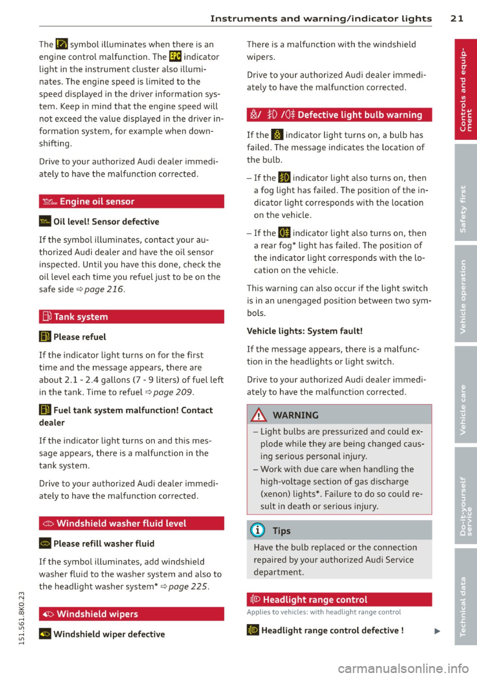 AUDI S4 2015  Owners Manual "" N 
0 ::.,: co ,...., \!) ..,., 
,...., ..,., ,...., 
Instruments  and  warning/indicator  lights  21 
The IJI symbol illuminates  when  there  is an 
engine  control  malfunction.  The 
[3i indica