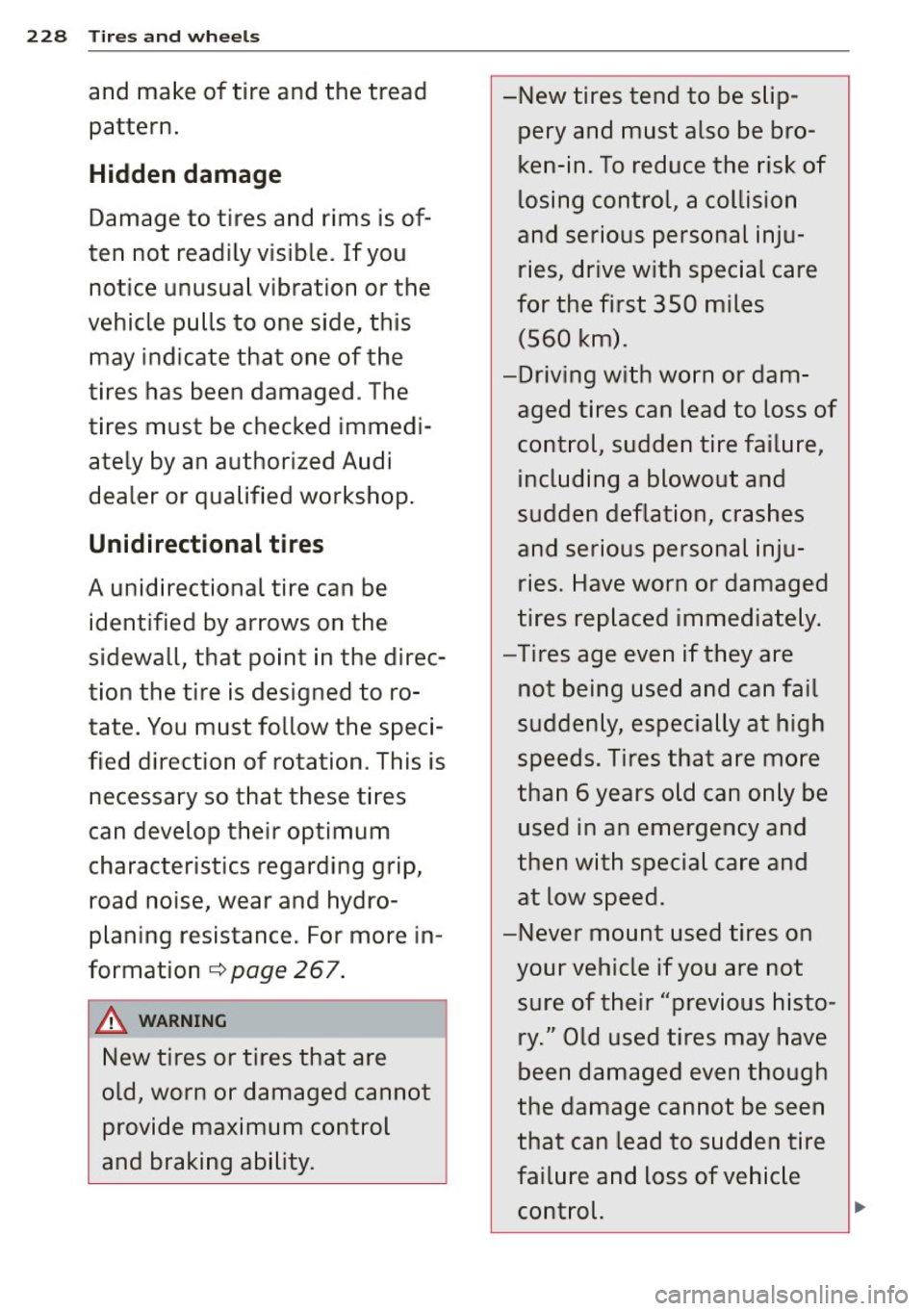 AUDI A4 2015 Owners Manual 228 Tires an d whee ls
and make of tire and the tread
pattern.
Hidden damage
Damage to tires and rims is of
ten not readily visible. If you
notice unusua l vibration or the AUDI A4 2015 Owners Manual 228 Tires an d whee ls
and make of tire and the tread
pattern.
Hidden damage
Damage to tires and rims is of
ten not readily visible. If you
notice unusua l vibration or the