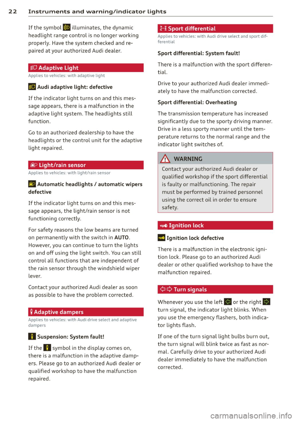 AUDI A4 2015 Owners Manual 22 Instruments and warning/indicator lights
If the symbol II illuminates, the dynam ic
headlight range cont rol is no longer wo rking
properly. Have the system checked and re
pa ir AUDI A4 2015 Owners Manual 22 Instruments and warning/indicator lights
If the symbol II illuminates, the dynam ic
headlight range cont rol is no longer wo rking
properly. Have the system checked and re
pa ir