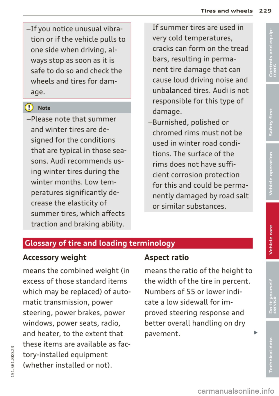AUDI A4 2015 Owners Manual -If you notice unusual vibration or if the vehicle pulls to one side when driving, al
ways stop as soon as it is safe to do so and check the
wheels and tires for dam a AUDI A4 2015 Owners Manual -If you notice unusual vibration or if the vehicle pulls to one side when driving, al
ways stop as soon as it is safe to do so and check the
wheels and tires for dam a