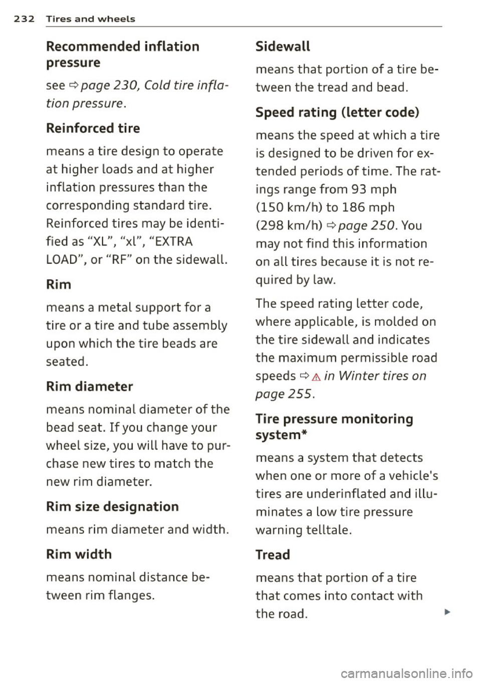 AUDI A4 2015 Owners Manual 232 Tires a nd whee ls
Recommended inflation
pressure
see c:::> page 230, Cold tire infla
tion pressure.
Reinforced tire
means a tire design to operate
at higher loads and at highe AUDI A4 2015 Owners Manual 232 Tires a nd whee ls
Recommended inflation
pressure
see c:::> page 230, Cold tire infla
tion pressure.
Reinforced tire
means a tire design to operate
at higher loads and at highe