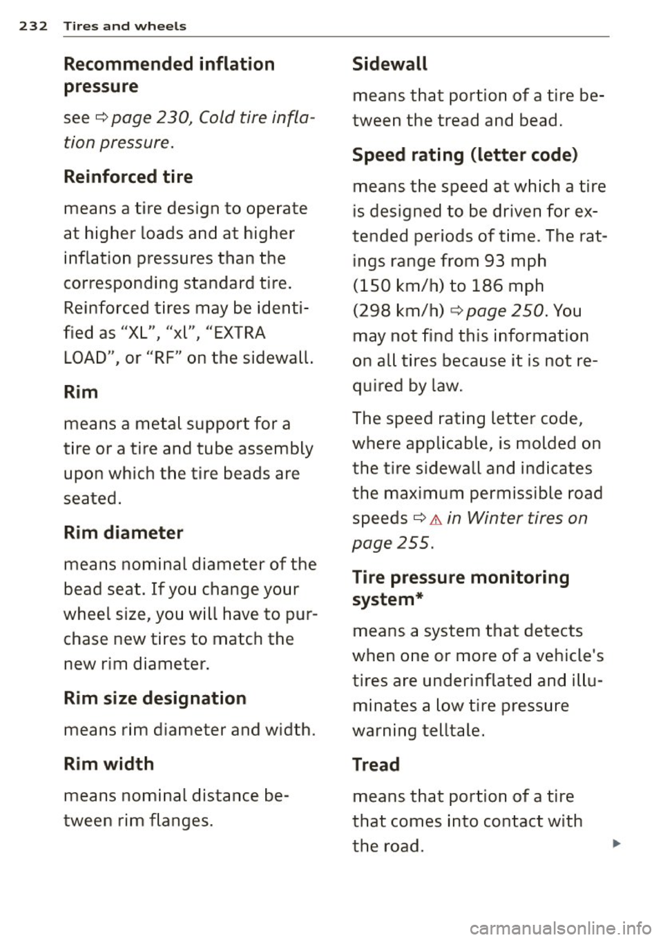 AUDI S4 2015  Owners Manual 232 Tires  a nd whee ls 
Recommended  inflation 
pressure 
see c:::> page  230,  Cold tire infla­
tion pressure. 
Reinforced tire 
means  a tire  design  to operate 
at  higher  loads  and  at  highe