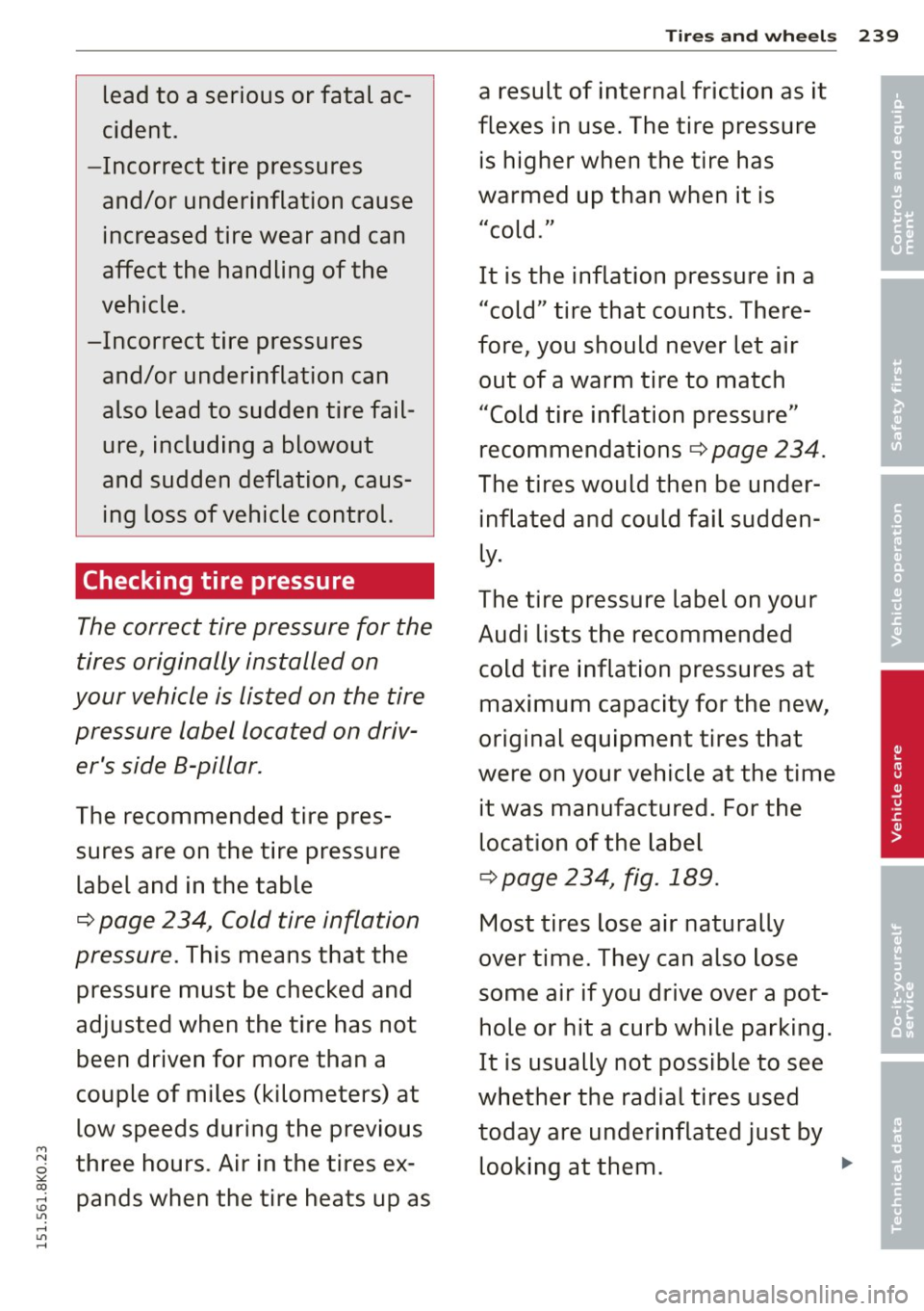 AUDI A4 2015 Owners Manual lead to a serious or fatal ac
cident.
- Incorrect tire pressures
and/or underinflation cause increased tire wear and can
affect the handling of the
vehicle .
-Incorrect tire p AUDI A4 2015 Owners Manual lead to a serious or fatal ac
cident.
- Incorrect tire pressures
and/or underinflation cause increased tire wear and can
affect the handling of the
vehicle .
-Incorrect tire p