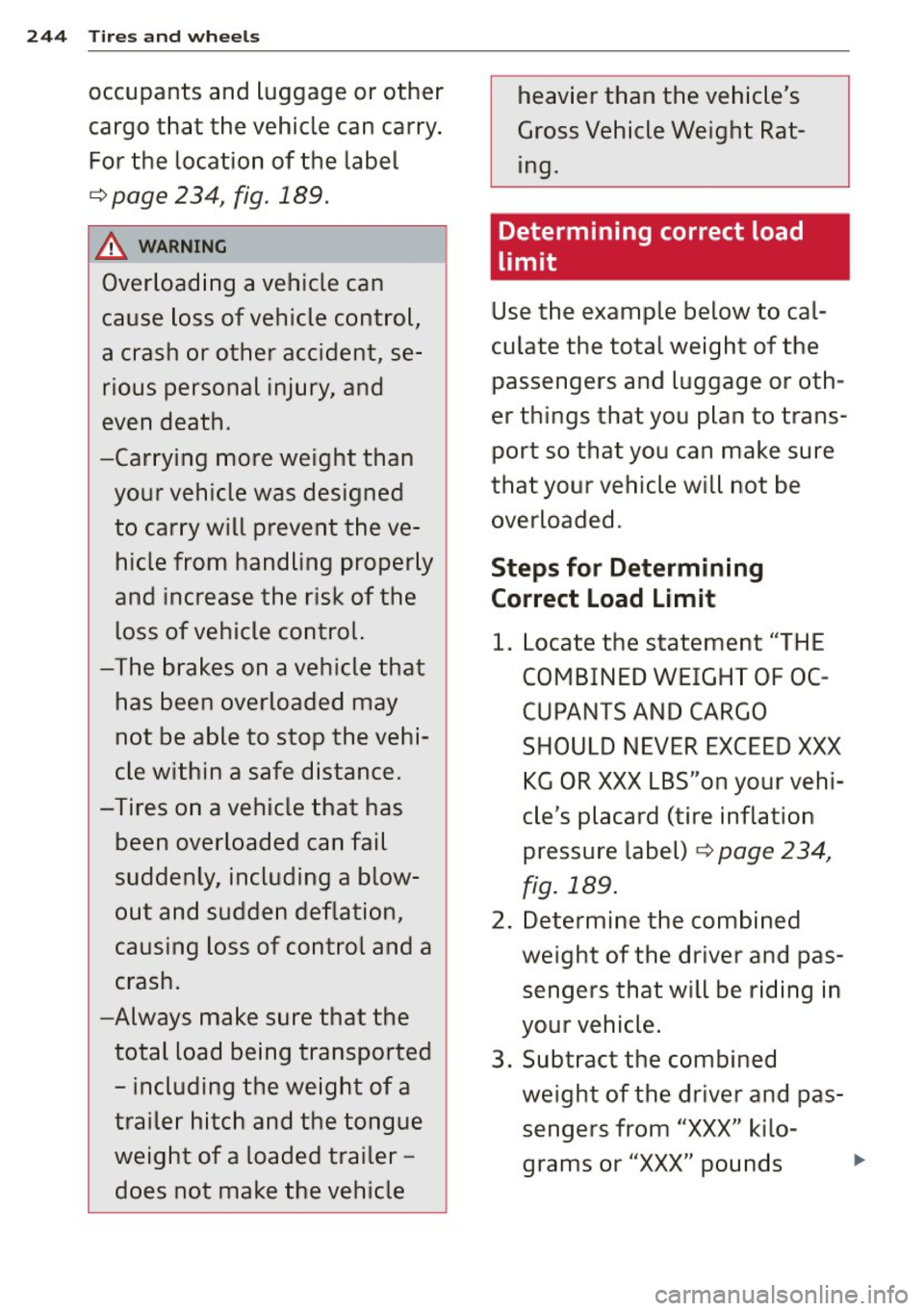 AUDI A4 2015 Owners Manual 244 Tires and whee ls
occupants and luggage or other
cargo that the vehicle can carry .
For the location of the label
¢ page 234, fig . 189 .
A WARNI NG
-~
Overload ing a vehicl AUDI A4 2015 Owners Manual 244 Tires and whee ls
occupants and luggage or other
cargo that the vehicle can carry .
For the location of the label
¢ page 234, fig . 189 .
A WARNI NG
-~
Overload ing a vehicl