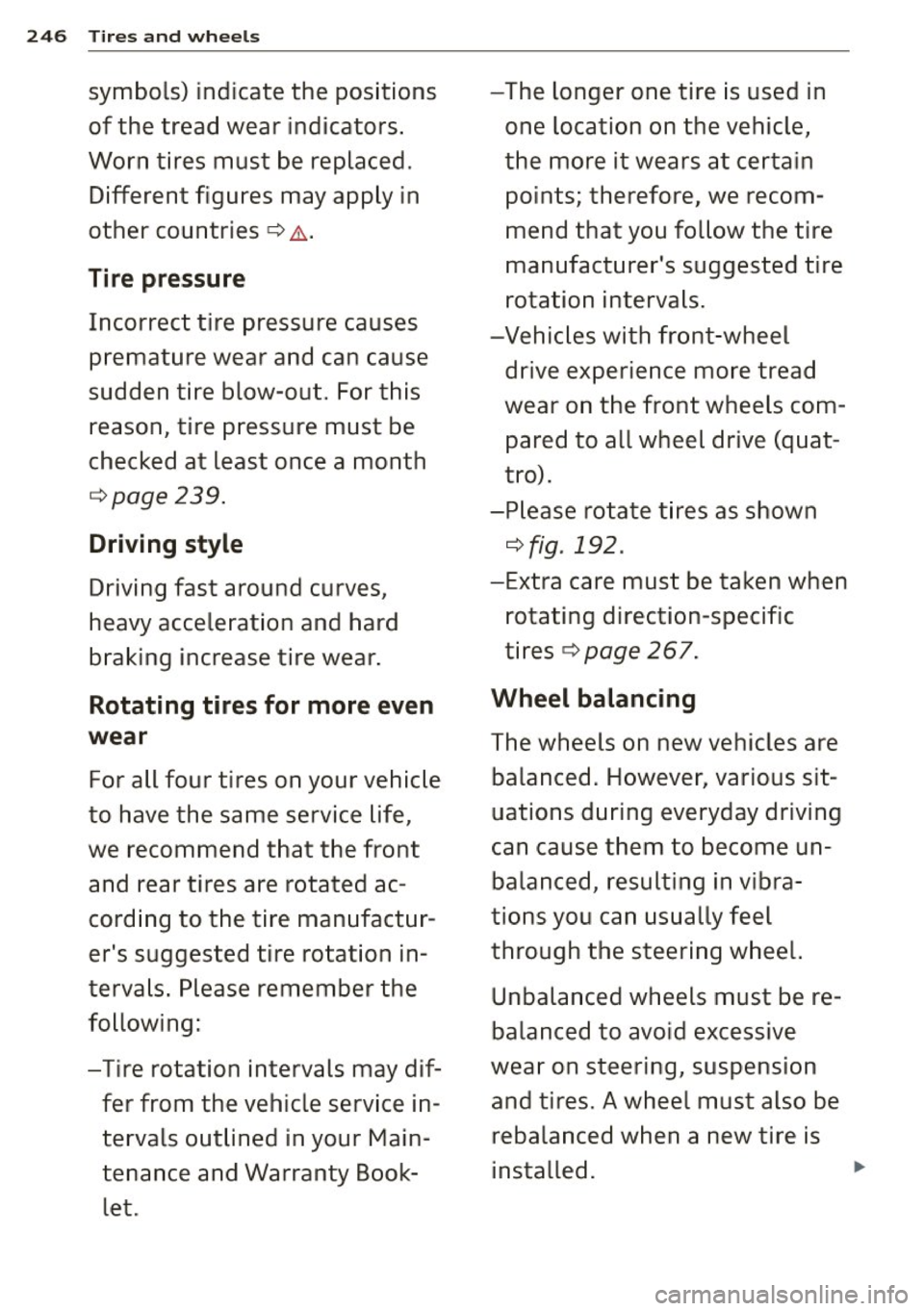 AUDI A4 2015 Owners Manual 246 Tires and whee ls
symbols) indicate the positions
of the tread wear indicators .
Worn tires must be replaced. Different figures may apply in
other countries
s> .1:. .
Tir AUDI A4 2015 Owners Manual 246 Tires and whee ls
symbols) indicate the positions
of the tread wear indicators .
Worn tires must be replaced. Different figures may apply in
other countries
s> .1:. .
Tir