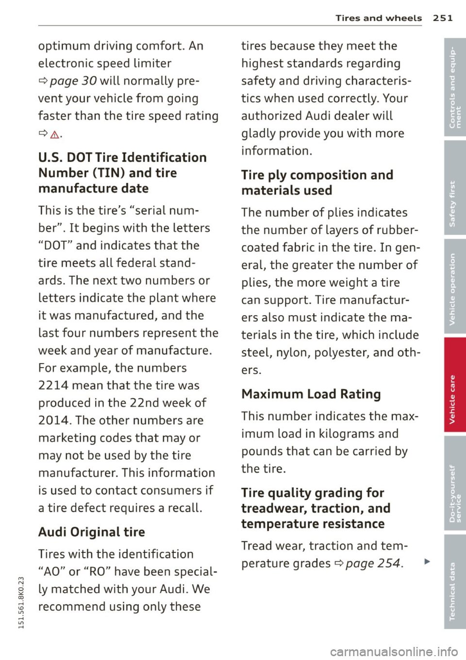 AUDI A4 2015 Owners Manual Tires and wheels 251
optimum driving comfort. An tires because they meet the •
electronic speed limiter highest standards regarding •
¢ page 30 will normally pre-
safety and AUDI A4 2015 Owners Manual Tires and wheels 251
optimum driving comfort. An tires because they meet the •
electronic speed limiter highest standards regarding •
¢ page 30 will normally pre-
safety and