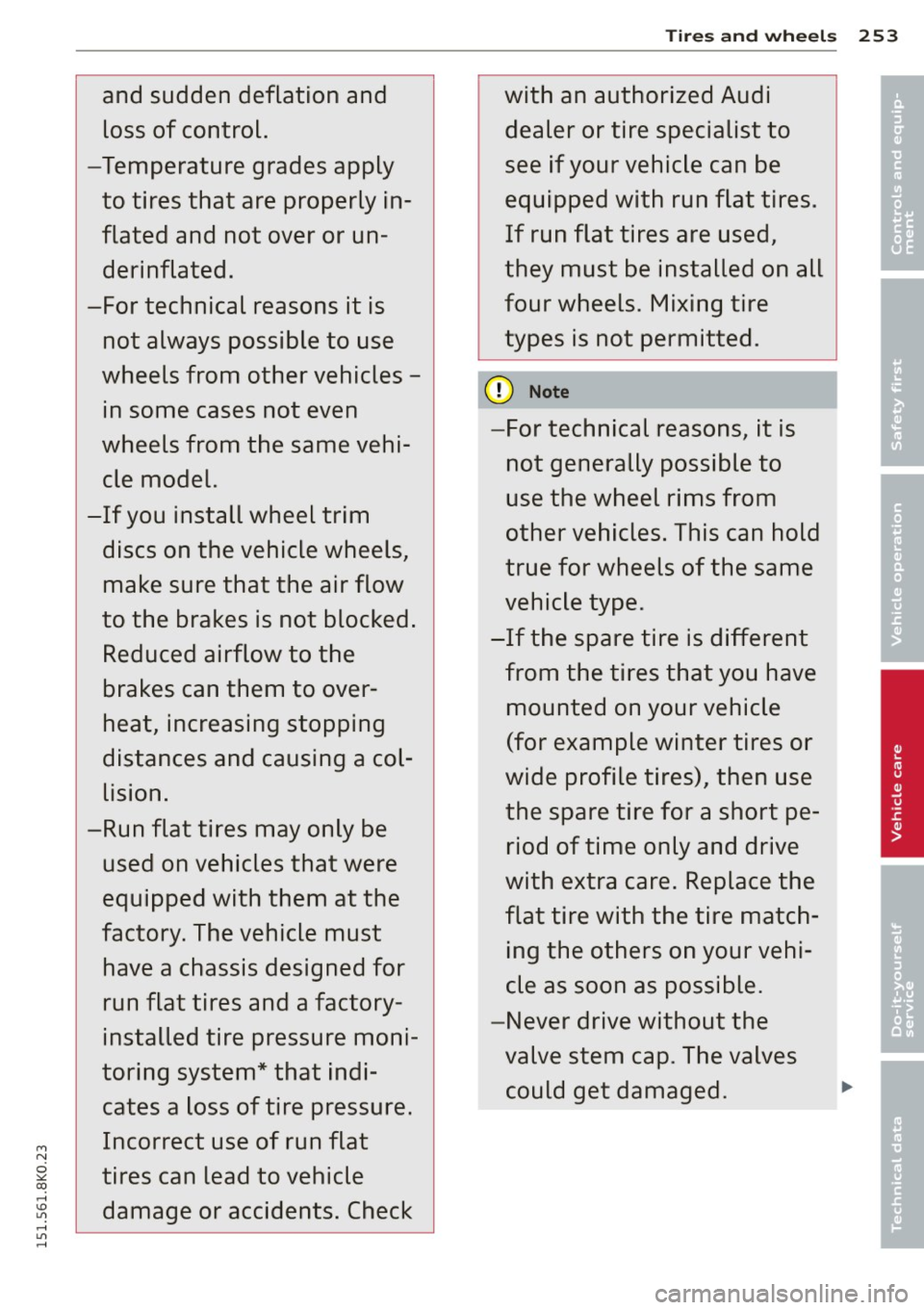 AUDI A4 2015  Owners Manual and  sudden  deflation  and loss  of  control. 
-Temperature  grades  apply  to  tires  that  are  properly  in­
flated  and  not  over  or  un ­
derinflated. 
-For  technical  reasons  it  is  not 