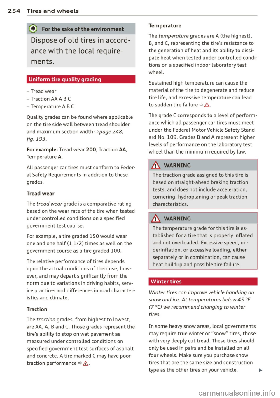 AUDI A4 2015 Owners Manual 254 Tires and wheels
@ For the sake of the environment
Dispo se of old tires in accord
ance with the local require
ments.
Uniform tire quality grading
- Tread wear
- T raction AUDI A4 2015 Owners Manual 254 Tires and wheels
@ For the sake of the environment
Dispo se of old tires in accord
ance with the local require
ments.
Uniform tire quality grading
- Tread wear
- T raction