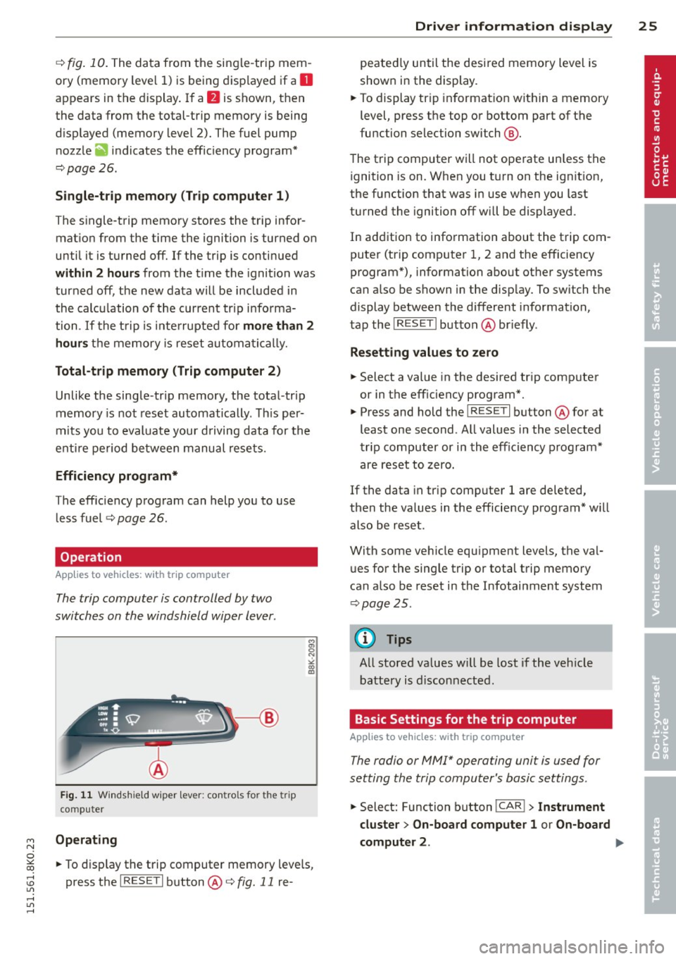 AUDI A4 2015 Owners Manual " N 
0 :,,: co ,...., \!) ..,., 
,...., ..,., ,...., 
¢fig. 10. The  data  from  the  single-trip  mem ­
ory  (memory  leve l 1)  is  being  displayed  if  a 
D 
appears  in the  display. If  a fJ 