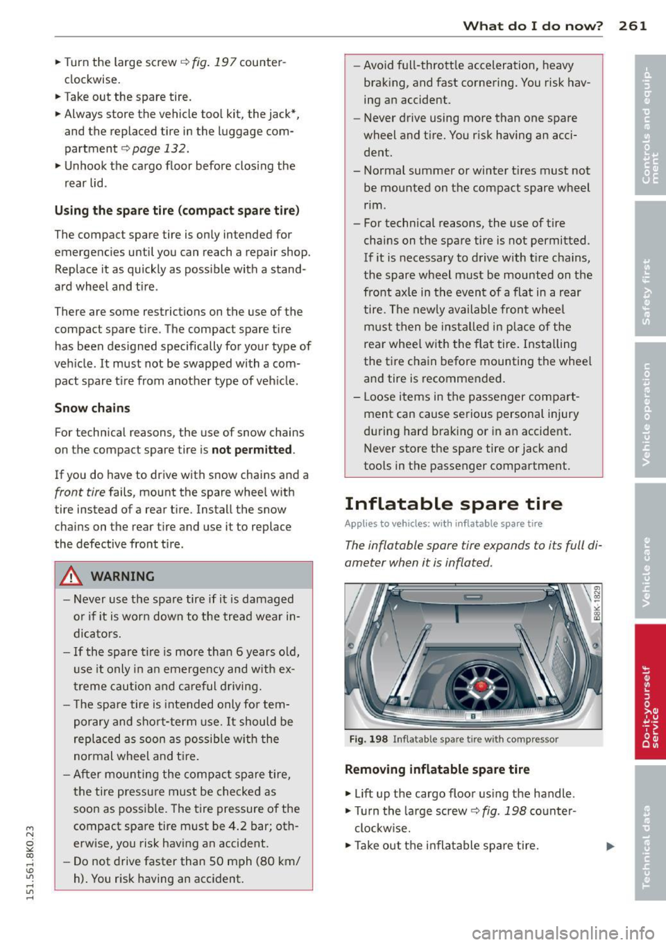 AUDI A4 2015 Owners Manual M N
~ co
rl I.O
" rl
" rl
.. Turn the large screw q fig . 197 counter
clockwise.
.. Take out the spare tire.
.. Always store the vehicle tool kit, the jack *,
and the replac AUDI A4 2015 Owners Manual M N
~ co
rl I.O
" rl
" rl
.. Turn the large screw q fig . 197 counter
clockwise.
.. Take out the spare tire.
.. Always store the vehicle tool kit, the jack *,
and the replac
