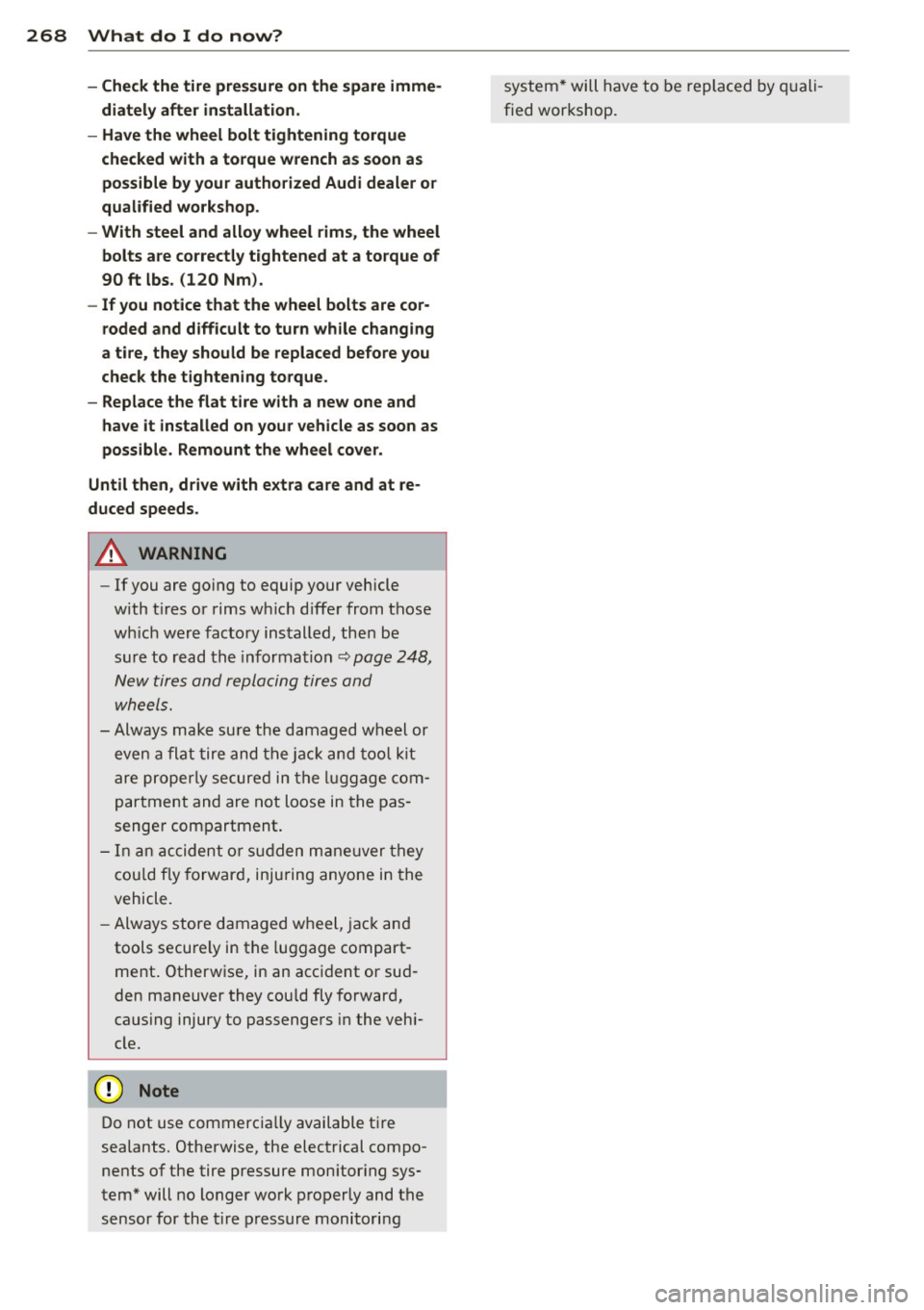 AUDI A4 2015 Service Manual 268 What do I do now?
-Check the tire pressure on the spare imme
diately after installation.
- Have the wheel bolt tightening torque
checked with a torque wrench as soon as AUDI A4 2015 Service Manual 268 What do I do now?
-Check the tire pressure on the spare imme
diately after installation.
- Have the wheel bolt tightening torque
checked with a torque wrench as soon as