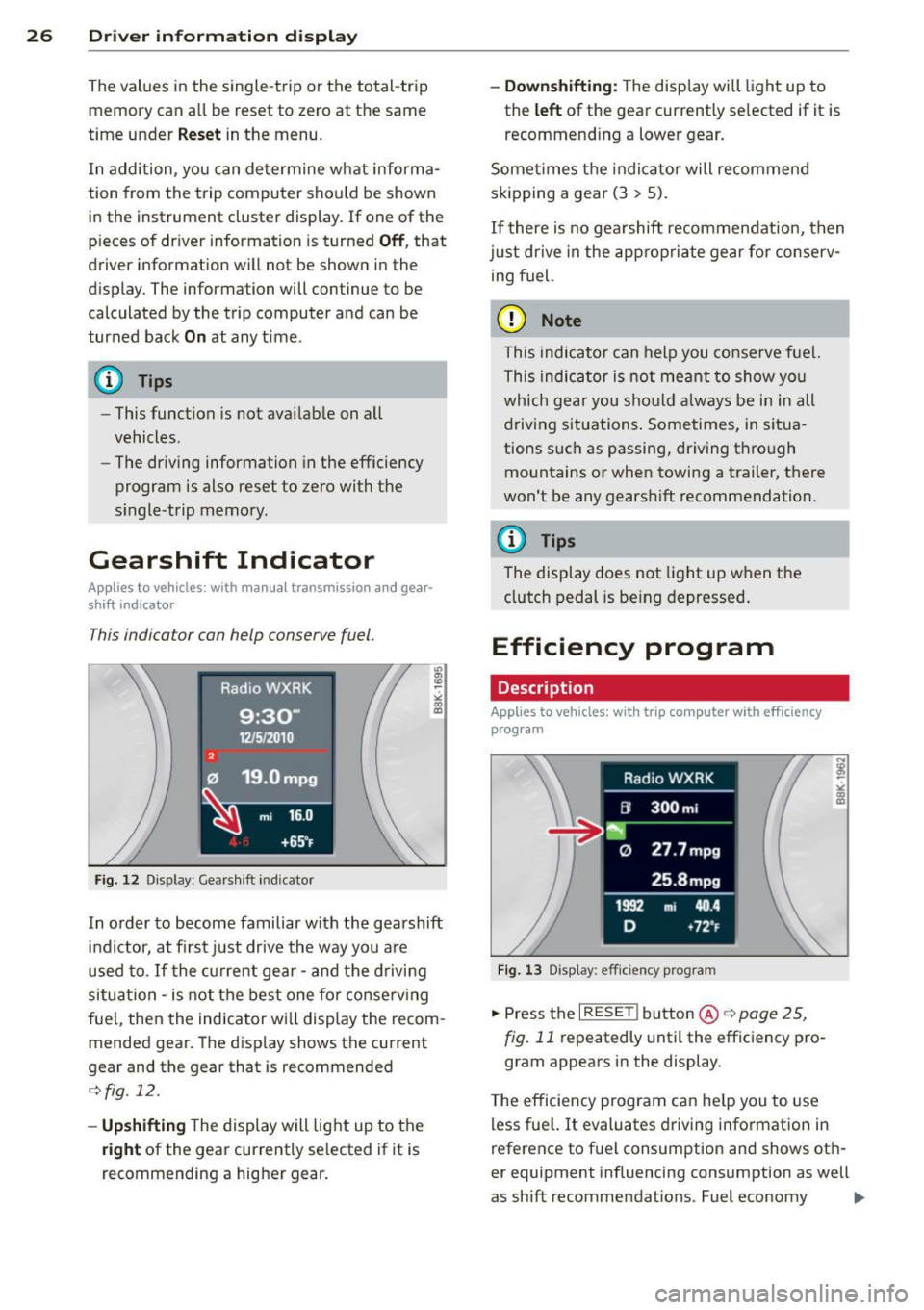 AUDI A4 2015 Owners Manual 26 Driver information d isplay
The values in the single -trip or the total-trip
memory can a ll be reset to zero at the same
time under
Reset in the menu.
I n addition, you can AUDI A4 2015 Owners Manual 26 Driver information d isplay
The values in the single -trip or the total-trip
memory can a ll be reset to zero at the same
time under
Reset in the menu.
I n addition, you can