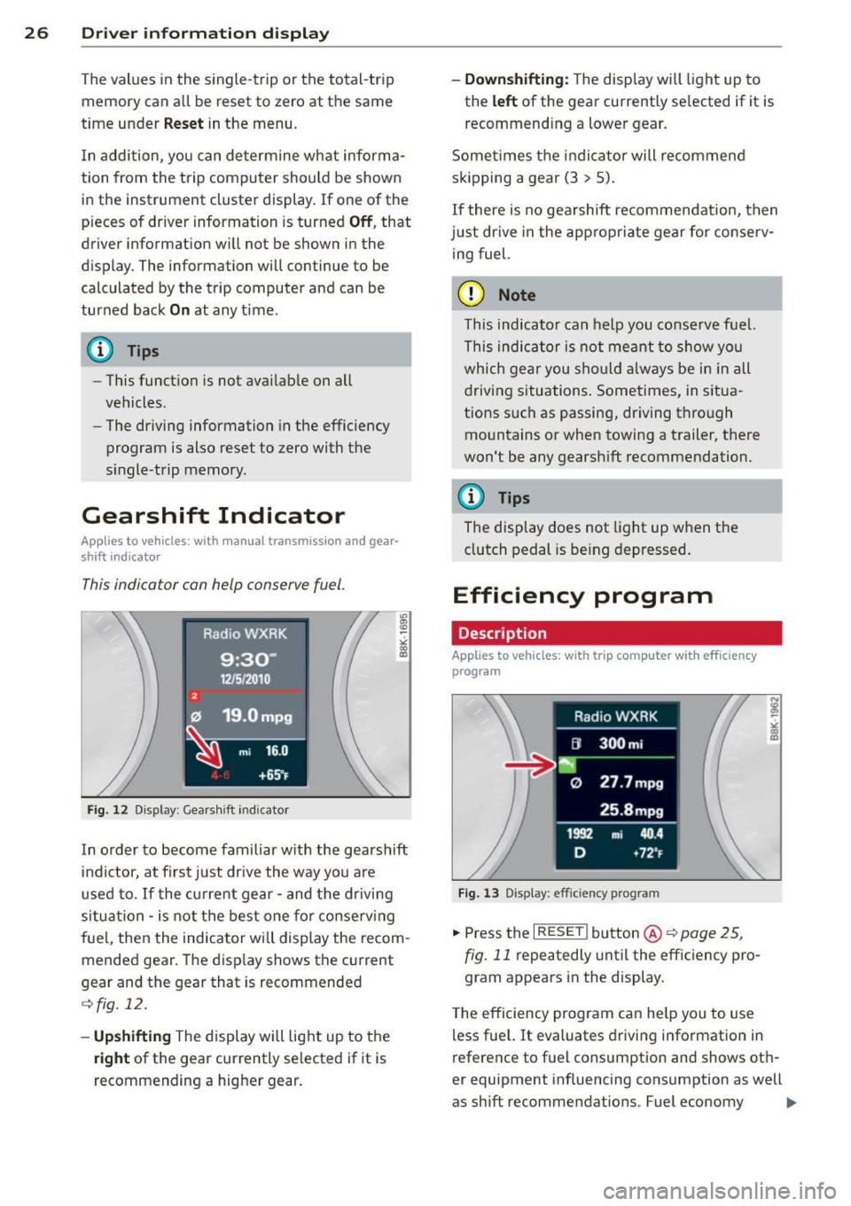 AUDI A4 2015 Owners Manual 26  Driver  information  d isplay 
The values  in the  single -trip  or the  total-trip 
memory  can a ll be  reset  to  zero  at  the  same 
time  under 
Reset in the  menu. 
I n addition,  you  can 