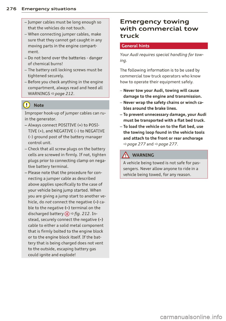 AUDI A4 2015 Manual Online 2 76 Em ergency sit uat ions
-Jumper cables must be long enough so
that the vehicles do not touch.
- When connecting jumper cables, make
sure that they cannot get caught in any
AUDI A4 2015 Manual Online 2 76 Em ergency sit uat ions
-Jumper cables must be long enough so
that the vehicles do not touch.
- When connecting jumper cables, make
sure that they cannot get caught in any
