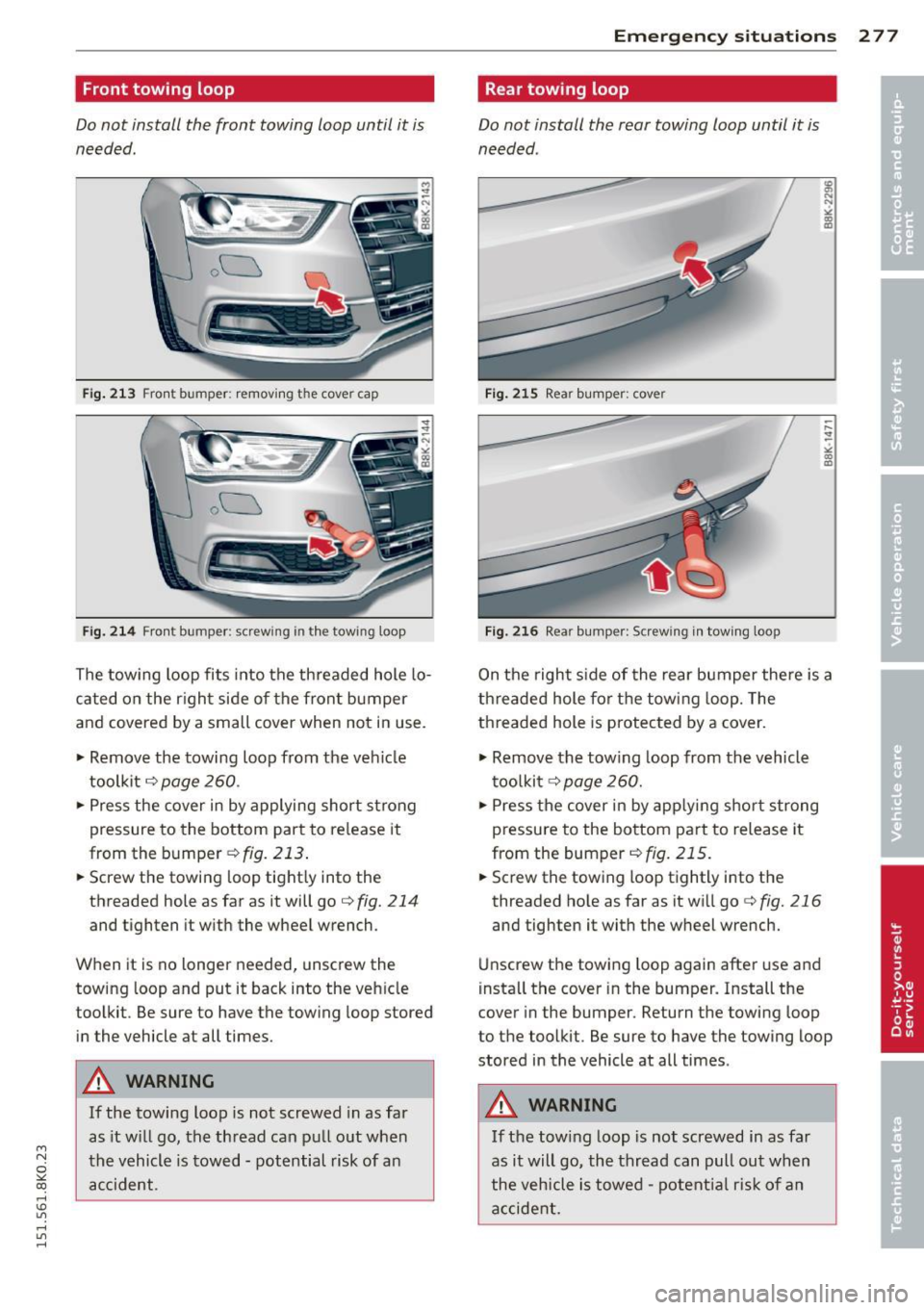 AUDI A4 2015 Owners Manual M N
~ co
rl I.O
" rl
" rl
Front towing loop
Do not install the front towing loop until it is
needed.
o u
Fig . 2 13 Fro nt bumper : removing the cover cap
ou
Fi g. 21 4 Front AUDI A4 2015 Owners Manual M N
~ co
rl I.O
" rl
" rl
Front towing loop
Do not install the front towing loop until it is
needed.
o u
Fig . 2 13 Fro nt bumper : removing the cover cap
ou
Fi g. 21 4 Front