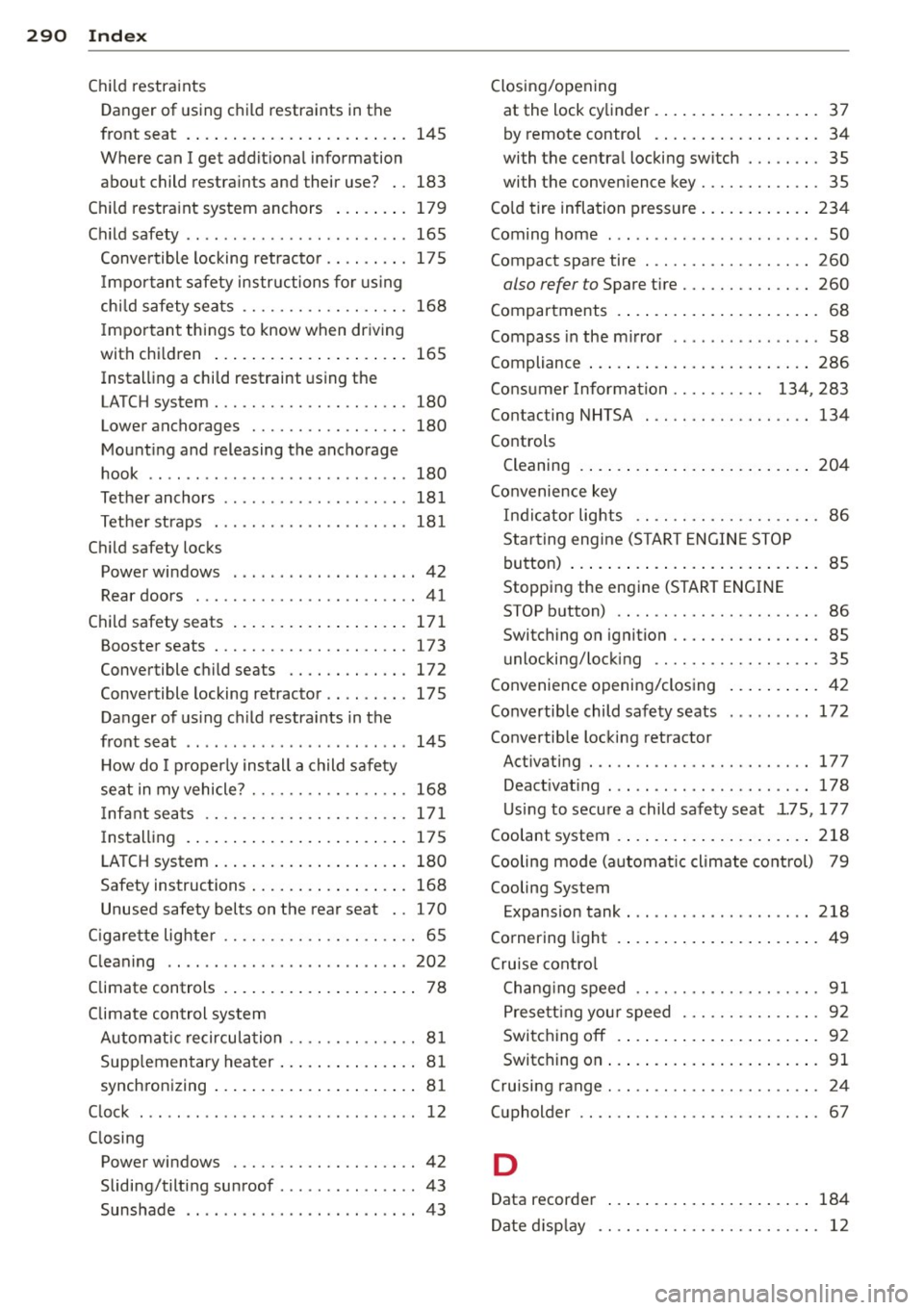 AUDI A4 2015 User Guide 29 0 Index
Child restra ints
D ang er of using child restraints in th e
front seat . . . . . . . . . . . . . . . . . . . . . . . . 145
Where can I get addit ional information
abo AUDI A4 2015 User Guide 29 0 Index
Child restra ints
D ang er of using child restraints in th e
front seat . . . . . . . . . . . . . . . . . . . . . . . . 145
Where can I get addit ional information
abo