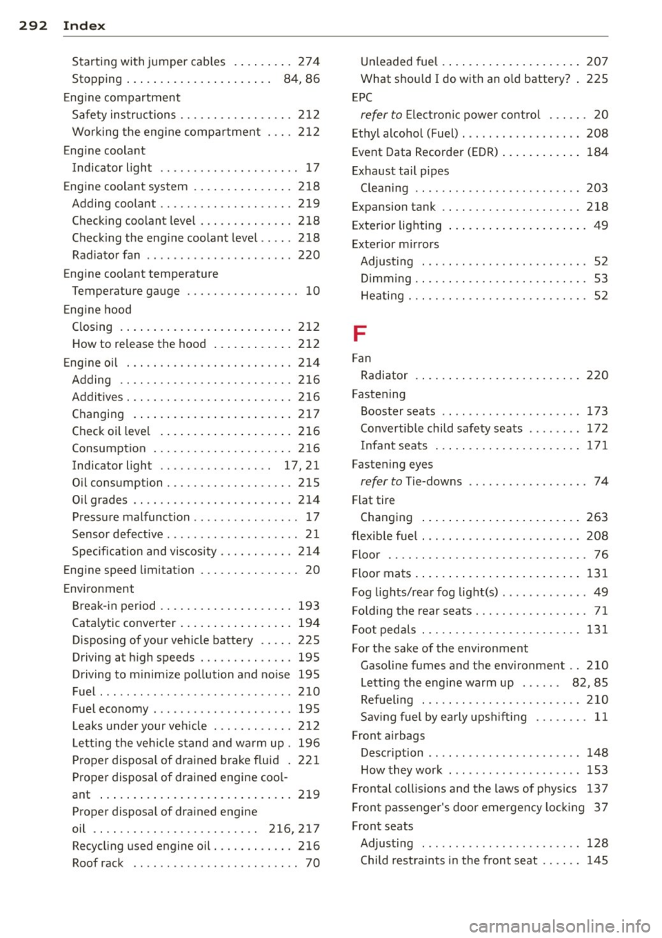 AUDI S4 2015  Owners Manual 292  Index 
Starting with  jumper  cab les  . ....... .  274 
Stopping  . . .  . . .  .  . . . . . .  . . .  . .  . .  . .  84,  86 
E ng ine compartment 
Safety  instructions  ...... .. .. .. .. .. .