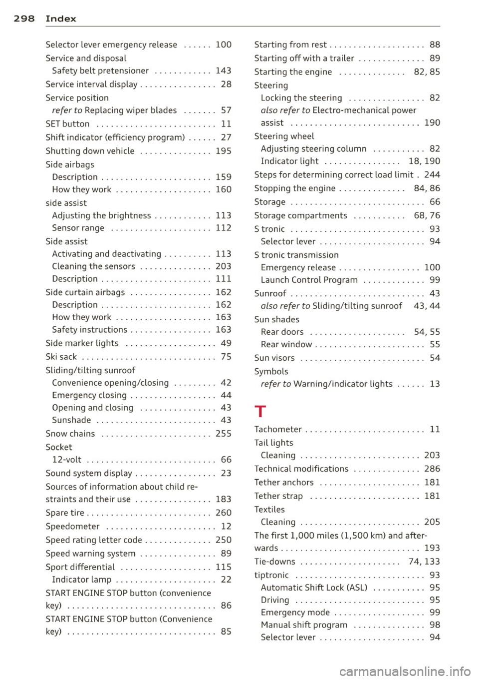 AUDI A4 2015 Owners Manual 298 Index
Selector lever emergency release ..... . 100
Service and disposal Safety belt p retens ioner ... .. .. .... . 143
Service interval display ................ 28
Service positi AUDI A4 2015 Owners Manual 298 Index
Selector lever emergency release ..... . 100
Service and disposal Safety belt p retens ioner ... .. .. .... . 143
Service interval display ................ 28
Service positi