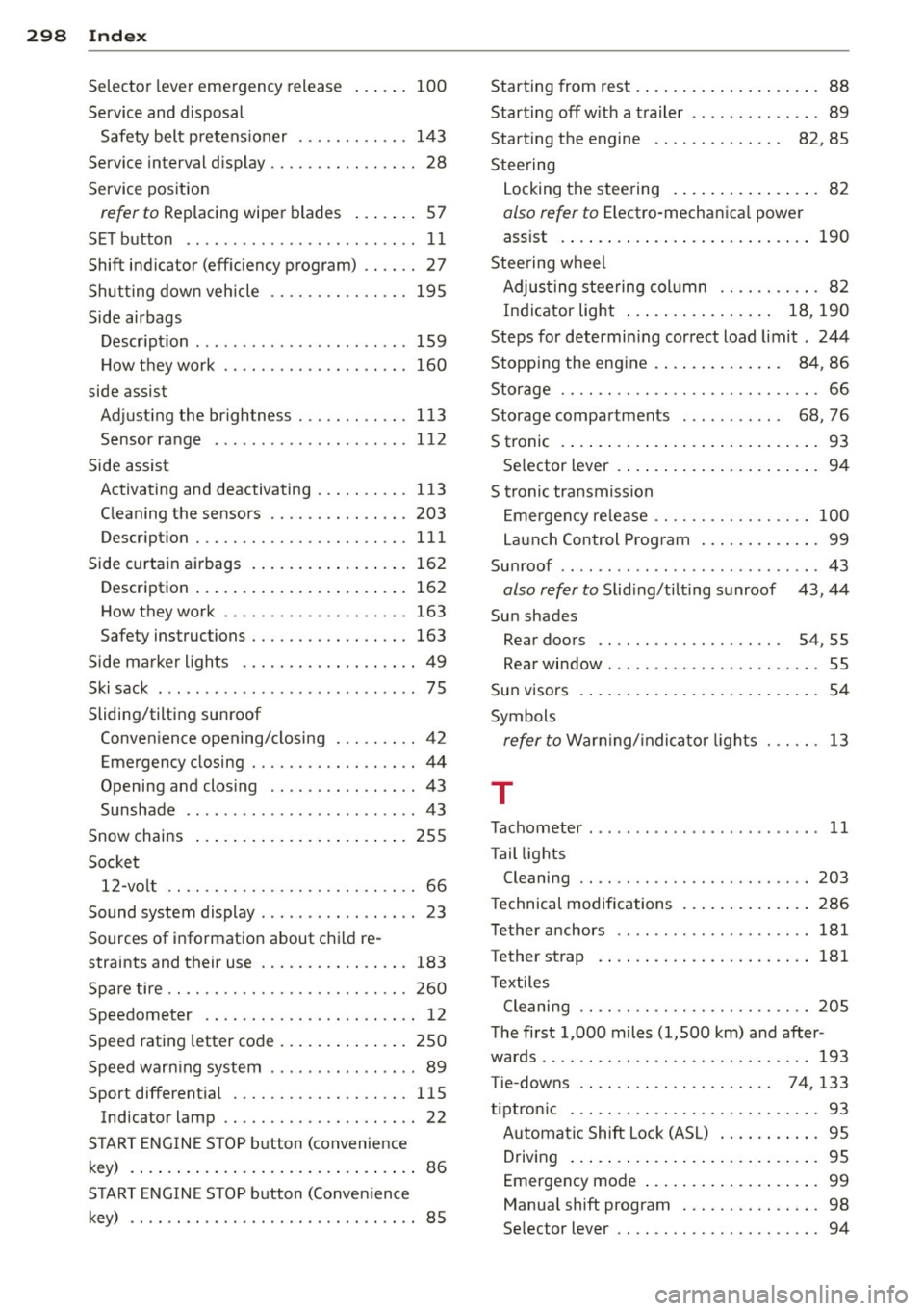 AUDI S4 2015  Owners Manual 298  Index 
Selector  lever  emergency  release  ..... .  100 
Service and  disposal  Safety  belt  p retens ioner  ... .. .. .... . 143 
Service interval  display  ................ 28 
Service positi