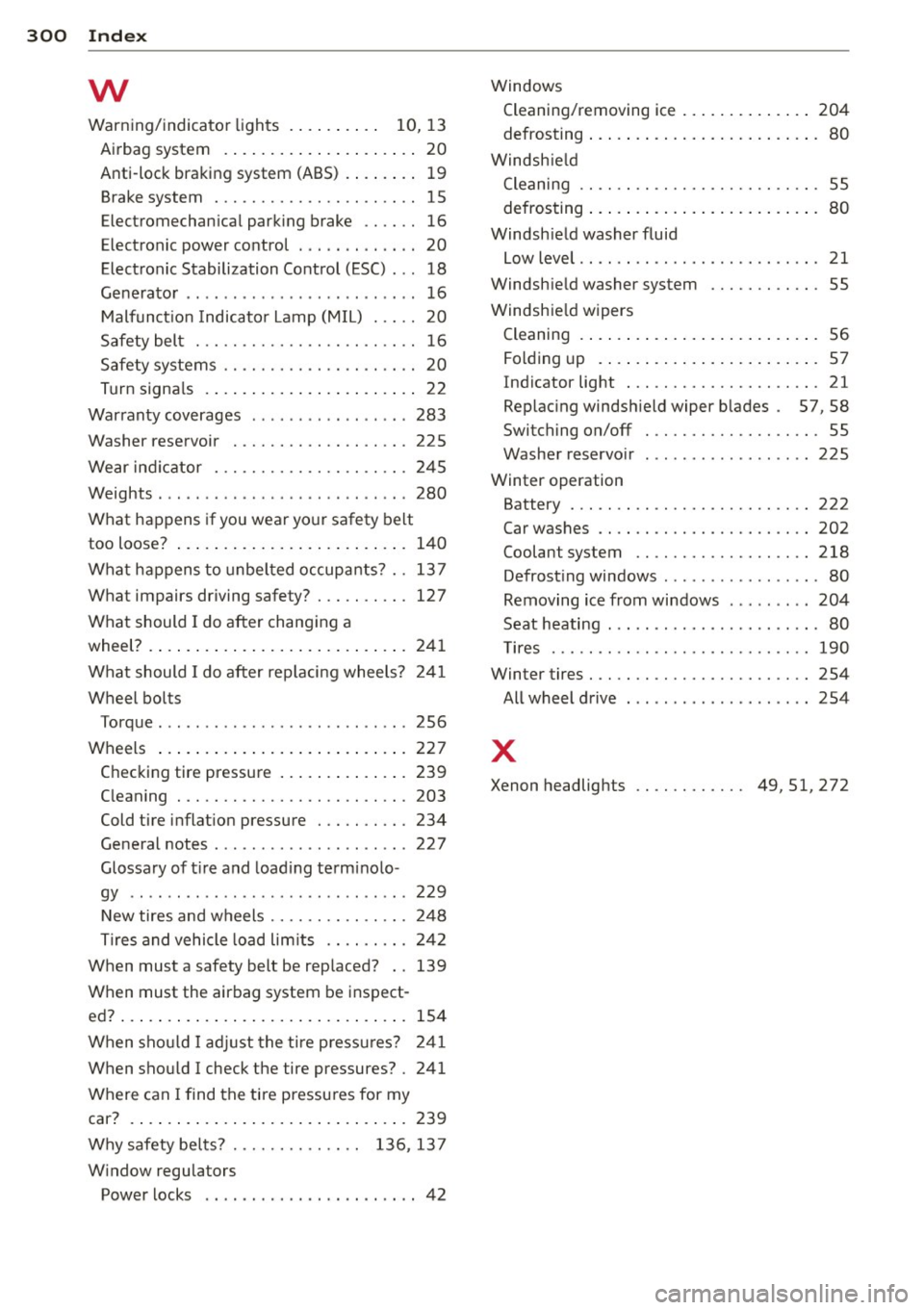 AUDI A4 2015 Owners Manual 300 Index
w
Warning/indicator lights . . . . . . . . . . 10, 13
Airbag system ........ ... ... ..... .. 20
Anti-lock braking system (ABS) . ... ... . 19
Brake system ............. AUDI A4 2015 Owners Manual 300 Index
w
Warning/indicator lights . . . . . . . . . . 10, 13
Airbag system ........ ... ... ..... .. 20
Anti-lock braking system (ABS) . ... ... . 19
Brake system .............