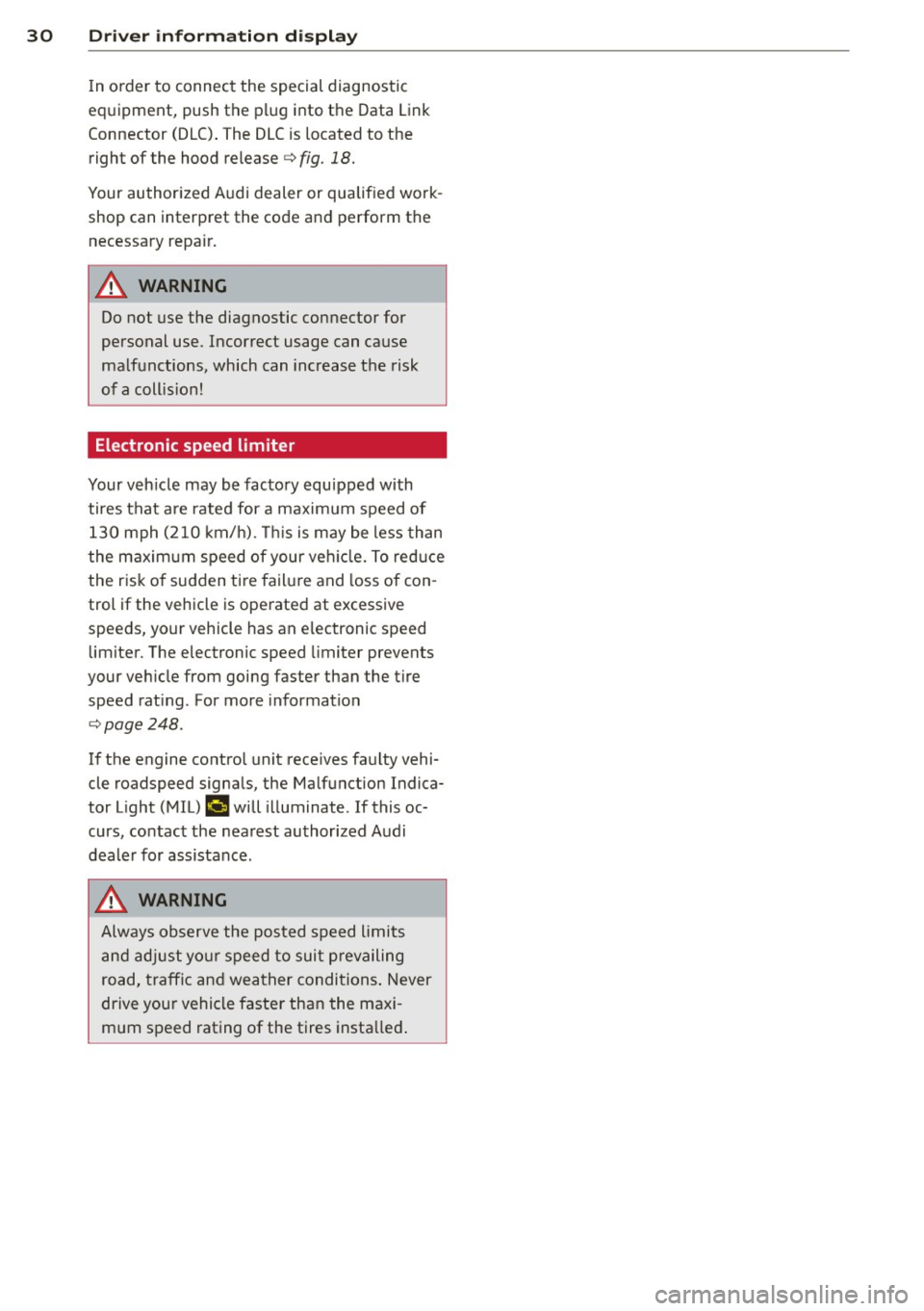 AUDI A4 2015 User Guide 30 Driver in formation d isplay
In o rder to connect the special diagnostic
equipment, push the plug i nto the Data Link
Connector (DLC) . The DLC is located to the
right of the AUDI A4 2015 User Guide 30 Driver in formation d isplay
In o rder to connect the special diagnostic
equipment, push the plug i nto the Data Link
Connector (DLC) . The DLC is located to the
right of the