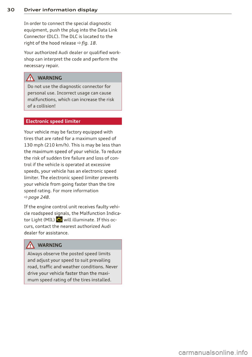 AUDI S4 2015 Owners Guide 30  Driver  in formation  d isplay 
In o rder to  connect  the  special  diagnostic 
equipment,  push the  plug  i nto  the  Data Link 
Connector  (DLC) . The DLC is located  to  the 
right  of  the  