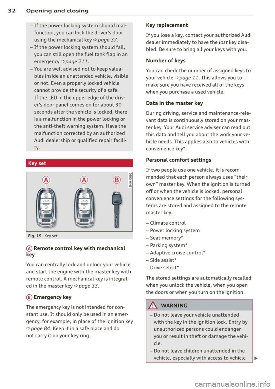 AUDI S4 2015 Owners Guide 32  Opening and  clo sing 
- If the  power  locking  system  should  ma l­
function,  you  can  lock the  drivers  door  us ing  the  mechanical  key 
c:> page 3 7. 
- If the  power  locking  system