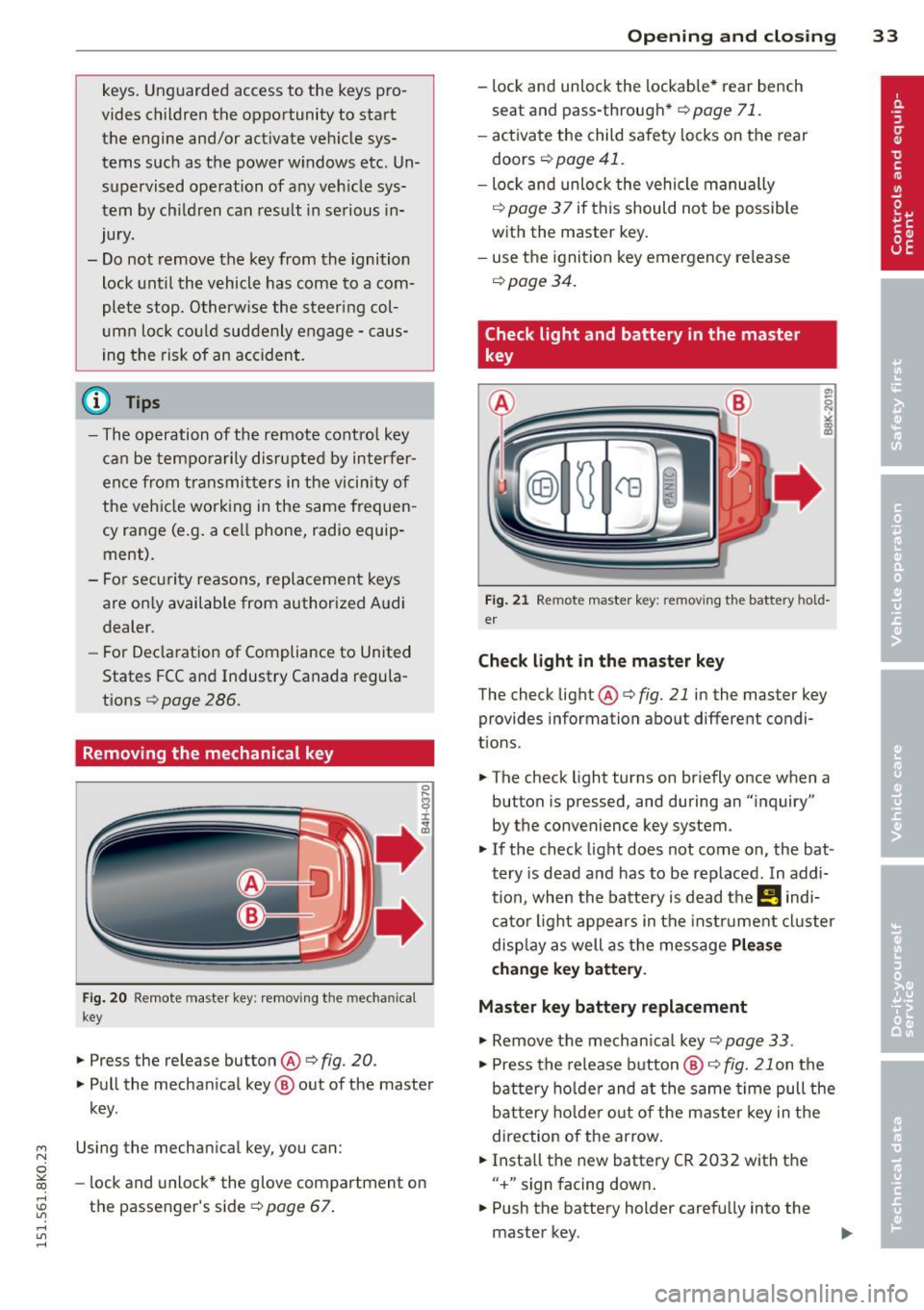 AUDI A4 2015 Owners Manual keys. Unguarded access to the keys pro
vides children the opportunity to start
the engine and/or activate veh icle sys
tems such as the power windows etc. Un supervised o AUDI A4 2015 Owners Manual keys. Unguarded access to the keys pro
vides children the opportunity to start
the engine and/or activate veh icle sys
tems such as the power windows etc. Un supervised o