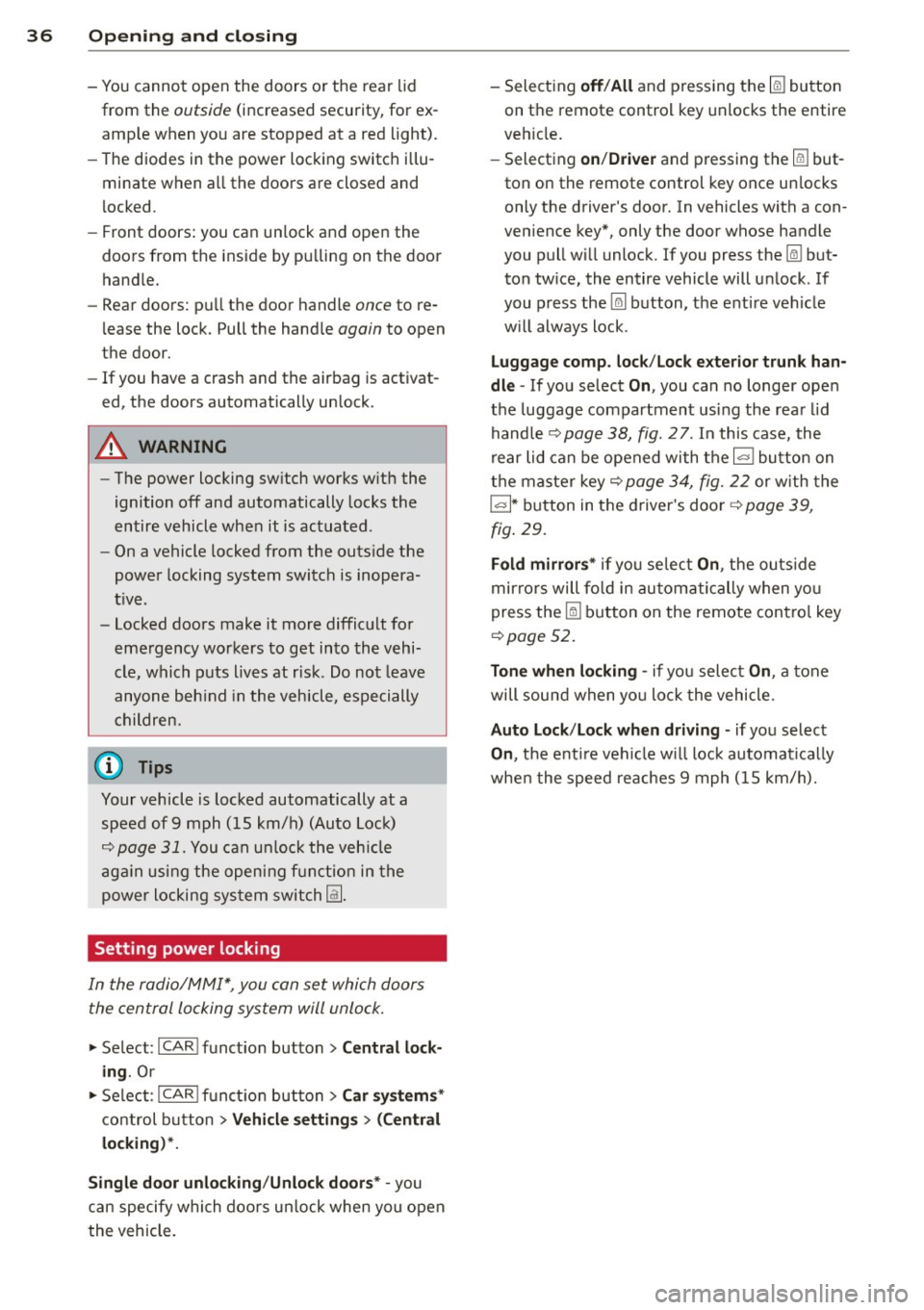 AUDI A4 2015 User Guide 36 Openin g and clo sing
- You cannot open the doors or the rear lid
from the
outside (increased security, for ex
amp le when you are stopped at a red light).
- The diodes in t AUDI A4 2015 User Guide 36 Openin g and clo sing
- You cannot open the doors or the rear lid
from the
outside (increased security, for ex
amp le when you are stopped at a red light).
- The diodes in t