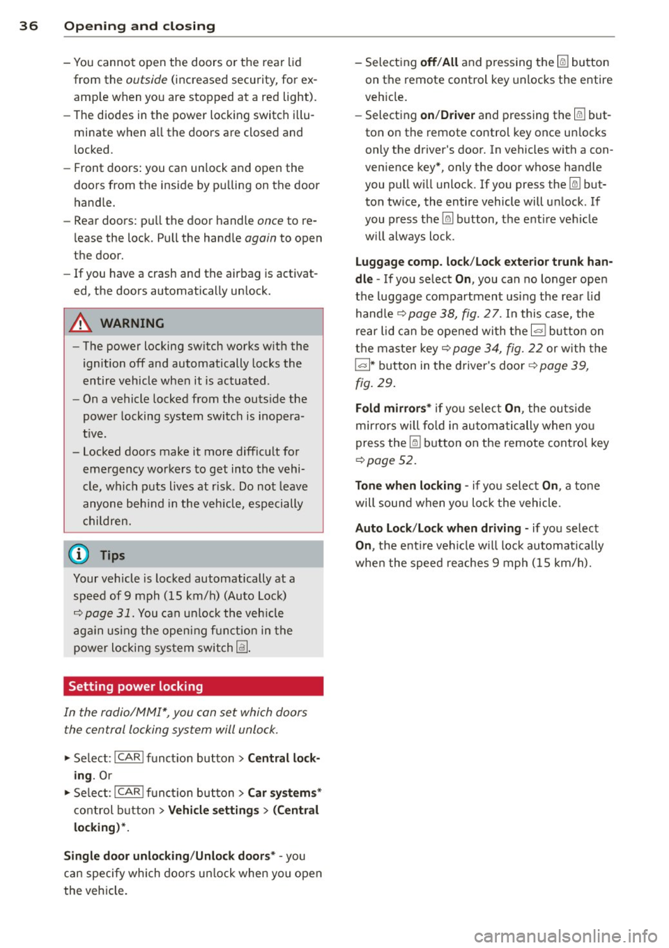 AUDI S4 2015 Owners Guide 36  Openin g and  clo sing 
- You cannot  open  the  doors  or the  rear  lid 
from  the 
outside (increased  security,  for  ex­
amp le when  you are  stopped  at  a red  light). 
- The diodes  in t