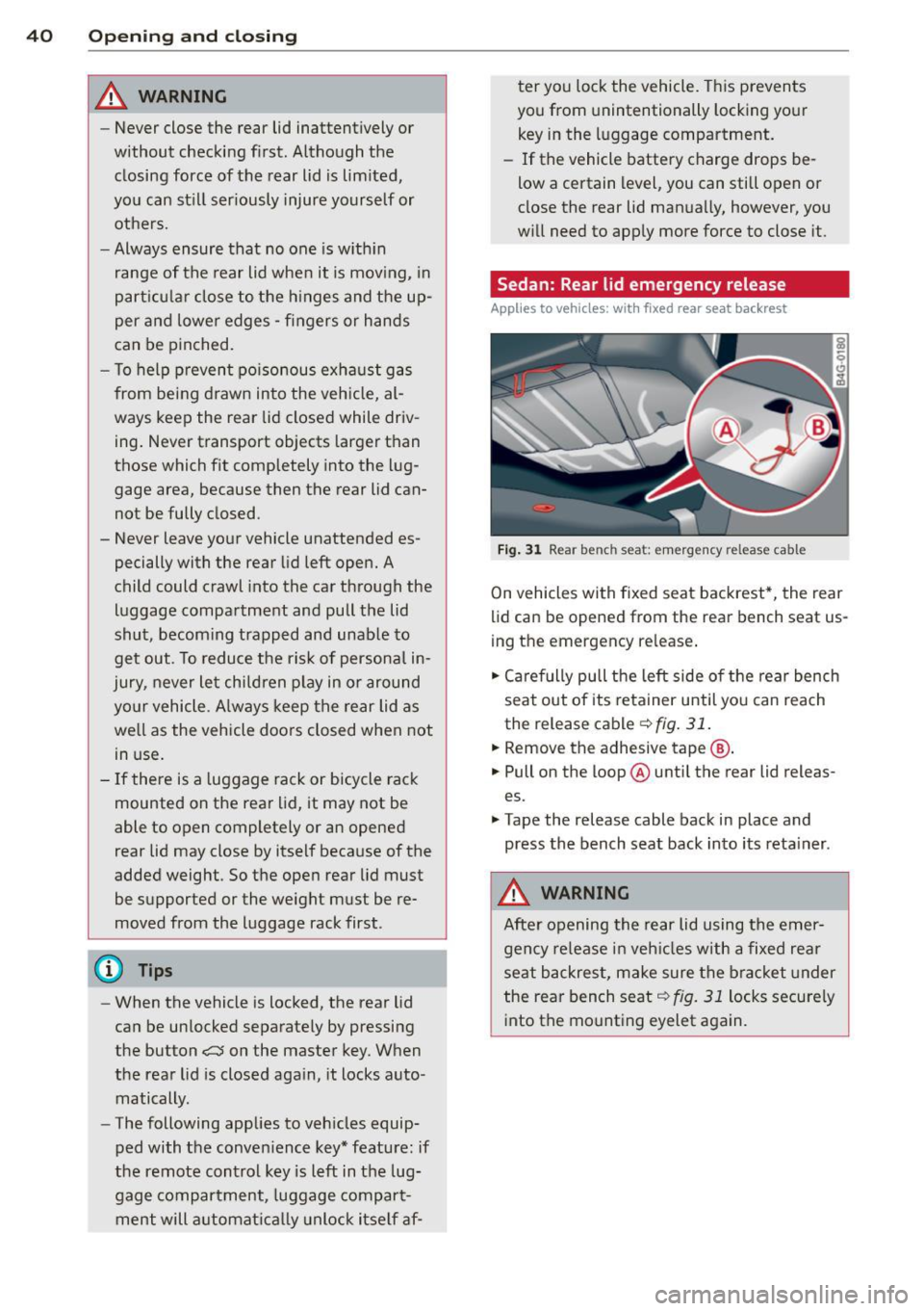 AUDI A4 2015  Owners Manual 40  Opening  and closing 
& WARNING 
-Never  close  the  rear  lid  inattentively  or 
without  checking  first.  Although  the 
closing  force  of the  rear  lid  is  limited, 
you  can  still  serio