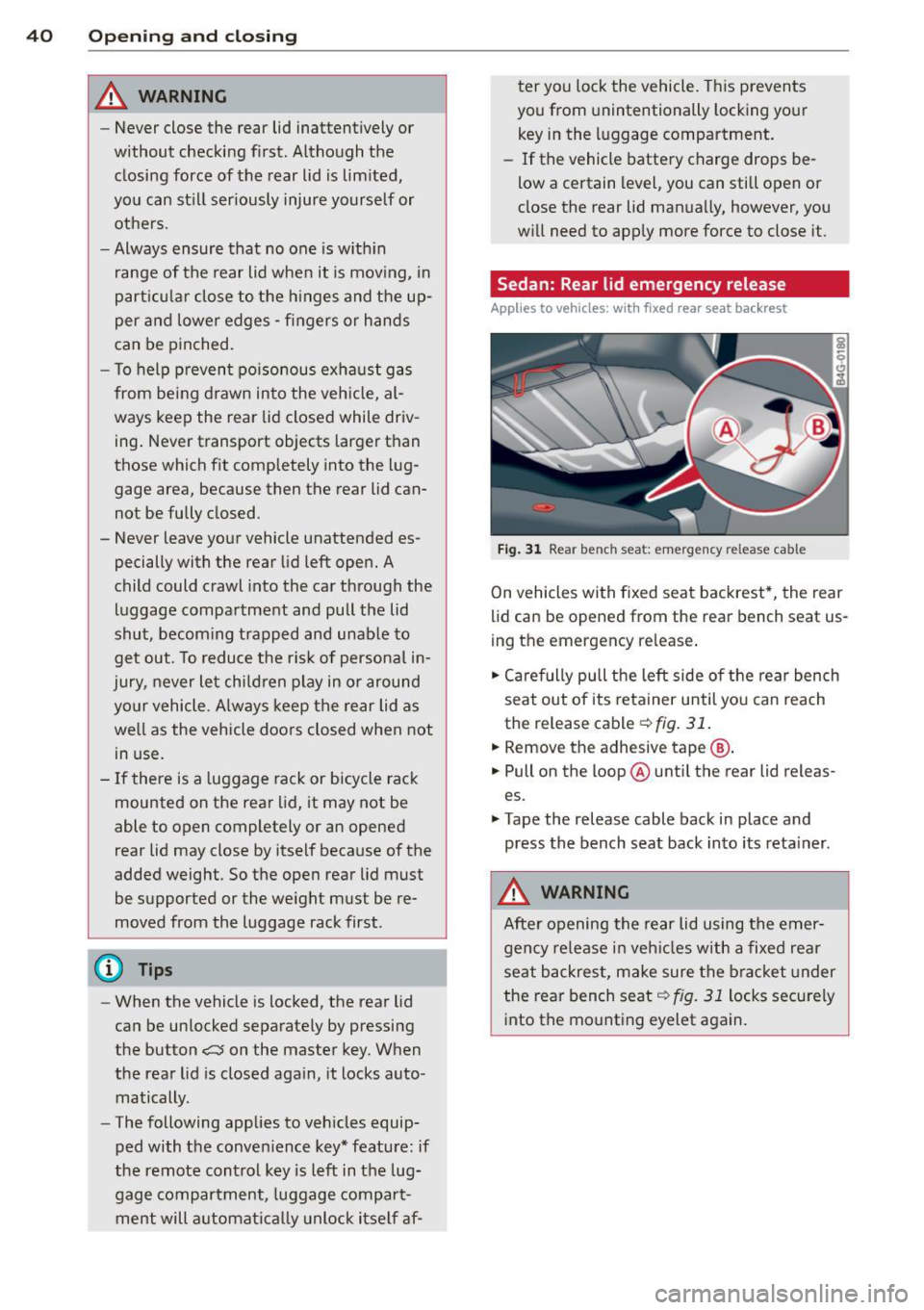 AUDI A4 2015 User Guide 40 Opening and closing
& WARNING
-Never close the rear lid inattentively or
without checking first. Although the
closing force of the rear lid is limited,
you can still serio AUDI A4 2015 User Guide 40 Opening and closing
& WARNING
-Never close the rear lid inattentively or
without checking first. Although the
closing force of the rear lid is limited,
you can still serio