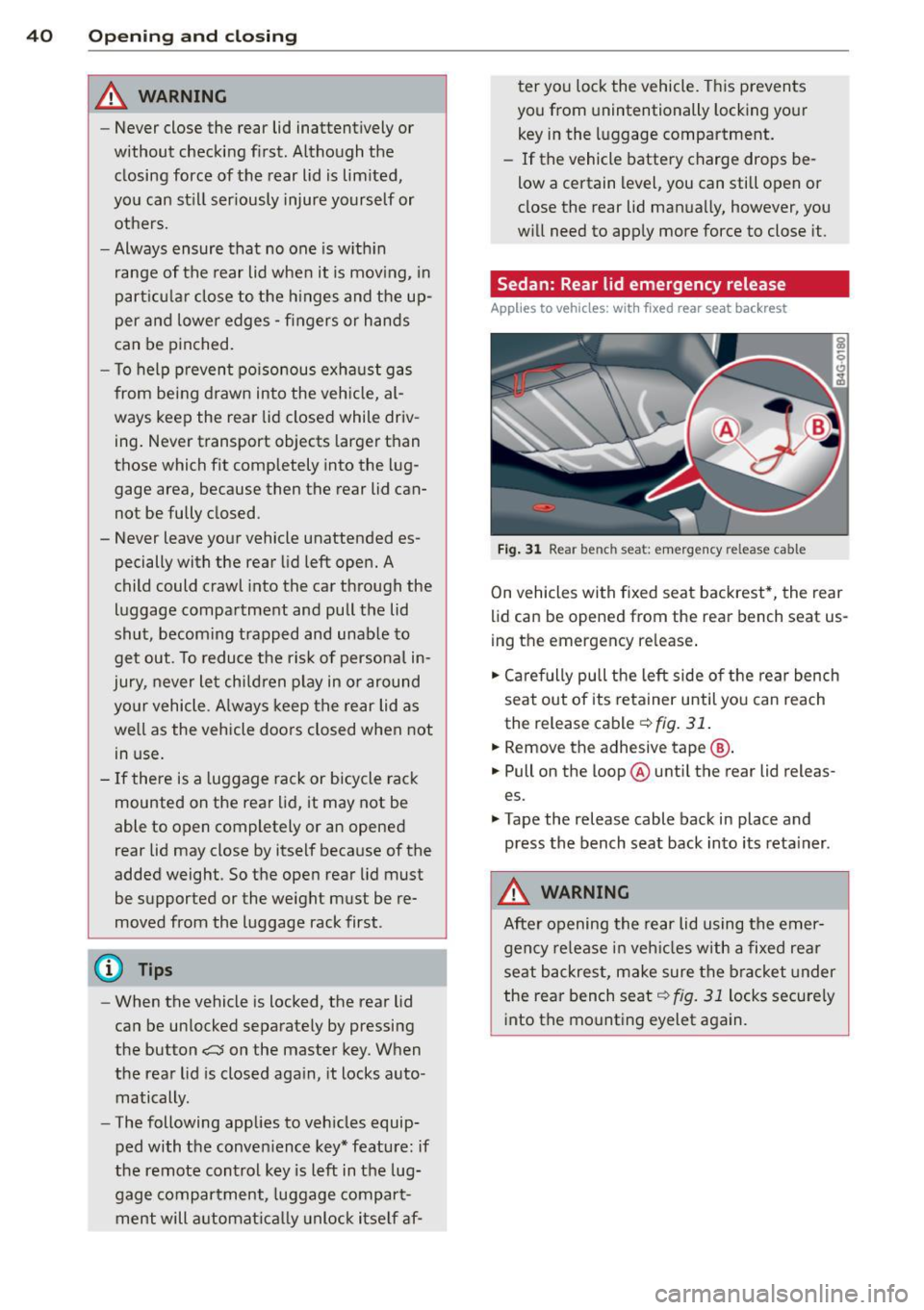 AUDI S4 2015 Service Manual 40  Opening  and closing 
& WARNING 
-Never  close  the  rear  lid  inattentively  or 
without  checking  first.  Although  the 
closing  force  of the  rear  lid  is  limited, 
you  can  still  serio