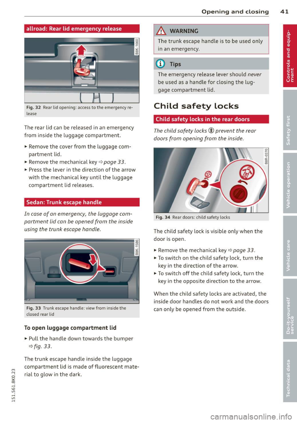 AUDI A4 2015 User Guide M N
~ co
rl I.O
" rl
" rl
allroad: Rear lid emergency release
Fig. 32 Re ar lid open ing: a ccess to the emergency re
l ease
The rear lid can be released in an emergency
from AUDI A4 2015 User Guide M N
~ co
rl I.O
" rl
" rl
allroad: Rear lid emergency release
Fig. 32 Re ar lid open ing: a ccess to the emergency re
l ease
The rear lid can be released in an emergency
from