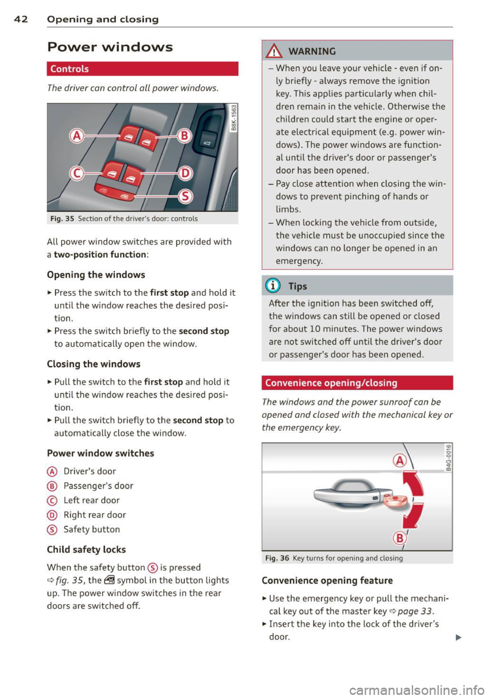 AUDI A4 2015 User Guide 42 Opening and closing
Power windows
Controls
The driver can control all power windows.
Fig . 35 Section of the d rive rs doo r: co ntro ls
A ll power window sw itches are provide AUDI A4 2015 User Guide 42 Opening and closing
Power windows
Controls
The driver can control all power windows.
Fig . 35 Section of the d rive rs doo r: co ntro ls
A ll power window sw itches are provide