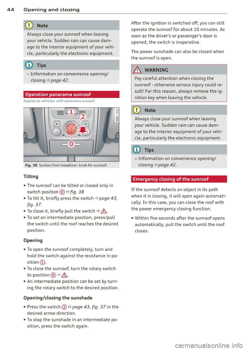 AUDI A4 2015 User Guide 44 Opening and closing
(D Note
Always close your sunroof when leaving
your vehicle. Sudden rain can cause dam
age to the inter ior equipment of your vehi
cle, particularly the AUDI A4 2015 User Guide 44 Opening and closing
(D Note
Always close your sunroof when leaving
your vehicle. Sudden rain can cause dam
age to the inter ior equipment of your vehi
cle, particularly the