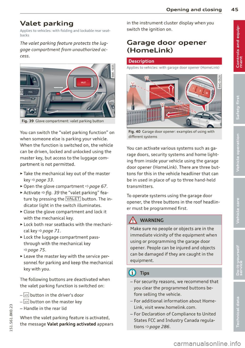 AUDI A4 2015 User Guide M N
~ co
rl I.O
" rl
" rl
Valet parking
Applies to vehicles: with fold ing and lockable rear seat
backs
The valet parking feature protects the lug
gage comportment from un AUDI A4 2015 User Guide M N
~ co
rl I.O
" rl
" rl
Valet parking
Applies to vehicles: with fold ing and lockable rear seat
backs
The valet parking feature protects the lug
gage comportment from un