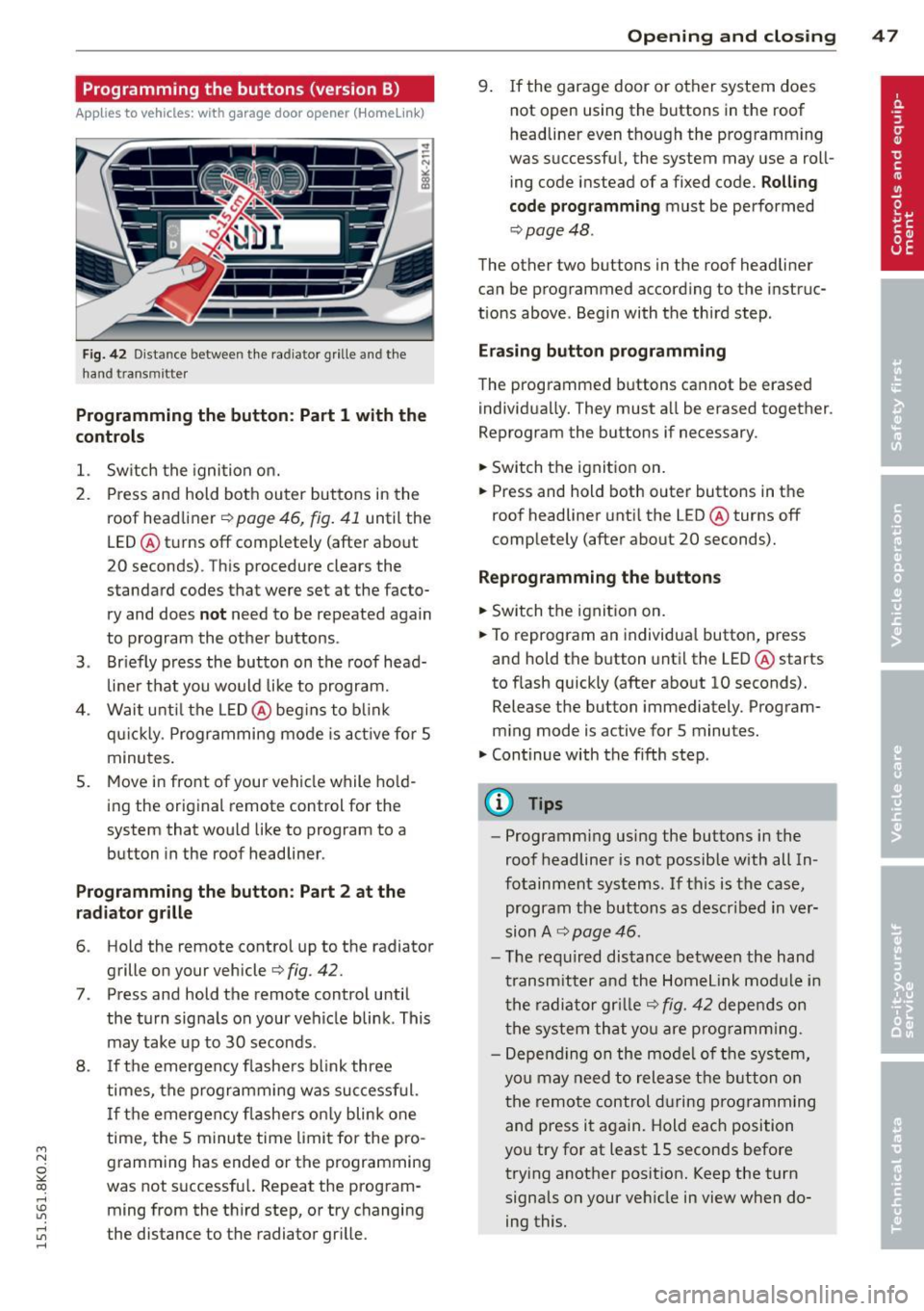 AUDI A4 2015 Owners Manual M N
~ co
rl I.O
" rl
" rl
Programming the buttons (version B)
Applies to vehicles: with garage door opener (Homelink)
Fig. 42 D ista nce betwee n the radiator gr ille a nd t he
han AUDI A4 2015 Owners Manual M N
~ co
rl I.O
" rl
" rl
Programming the buttons (version B)
Applies to vehicles: with garage door opener (Homelink)
Fig. 42 D ista nce betwee n the radiator gr ille a nd t he
han