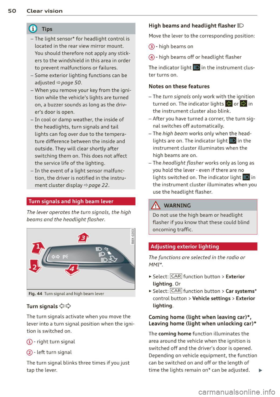 AUDI A4 2015 Owners Manual 50 Clear vis ion
@ Tips
- The light sensor* for headlight control is
located in the rear view m irror mount.
You should therefore not apply any st ick
ers to the windsh ield AUDI A4 2015 Owners Manual 50 Clear vis ion
@ Tips
- The light sensor* for headlight control is
located in the rear view m irror mount.
You should therefore not apply any st ick
ers to the windsh ield