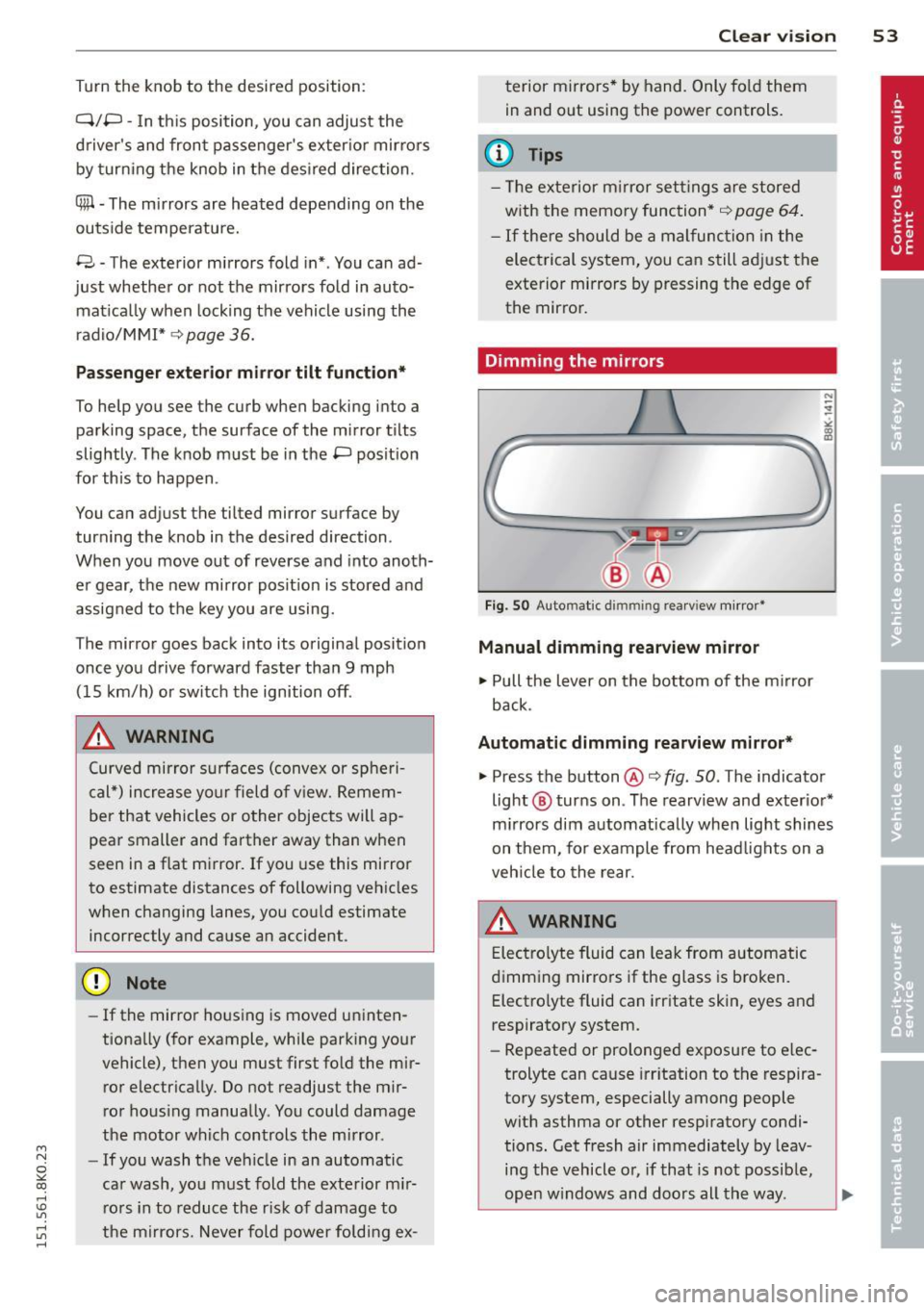 AUDI A4 2015 Workshop Manual M N
~ co
rl I.O
" rl
" rl
Turn the knob to the desired position:
Q/ P -In th is position , you can adjust the
d rivers and front passengers ex ter io r mir ro rs
by turning the AUDI A4 2015 Workshop Manual M N
~ co
rl I.O
" rl
" rl
Turn the knob to the desired position:
Q/ P -In th is position , you can adjust the
d rivers and front passengers ex ter io r mir ro rs
by turning the
