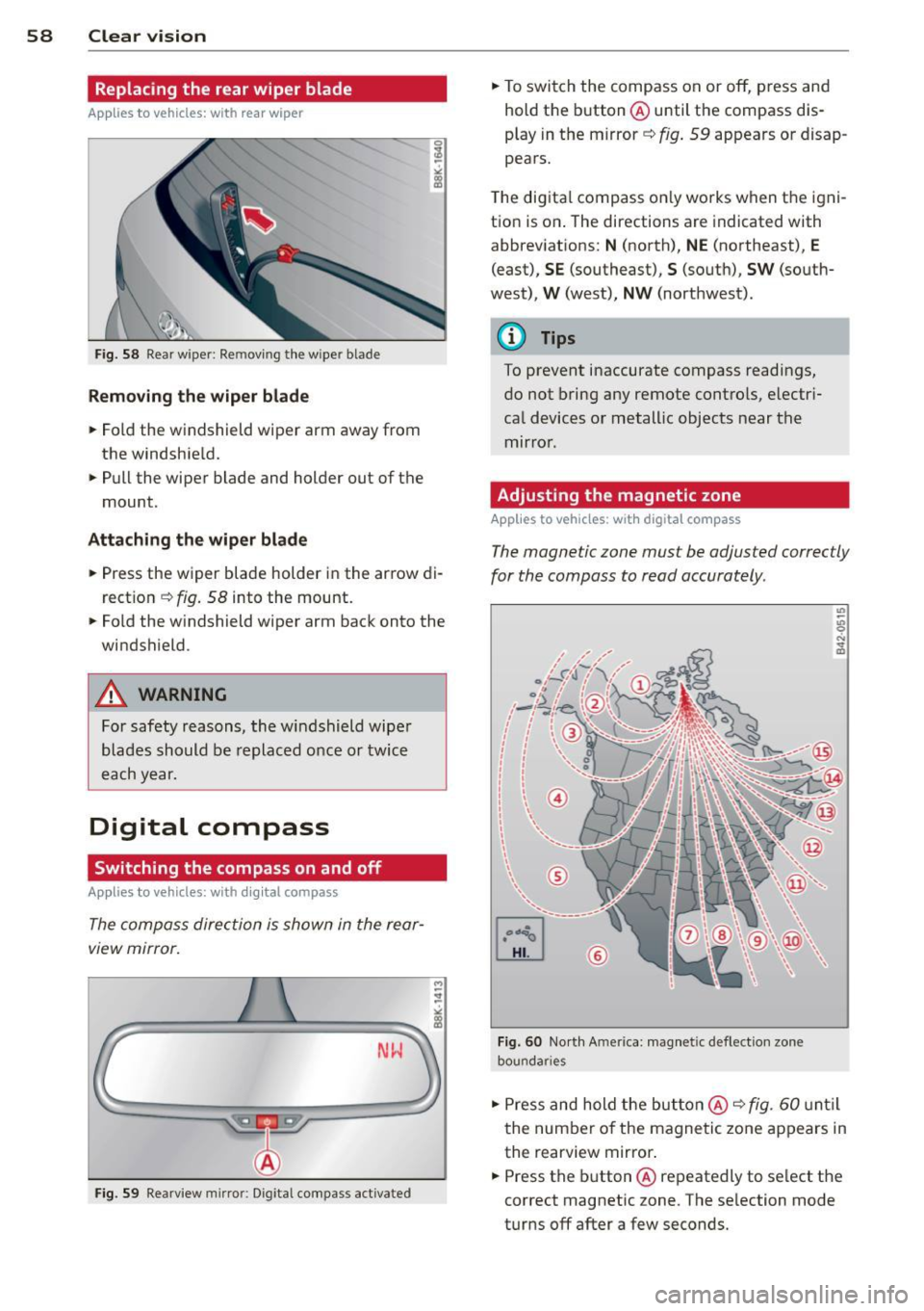 AUDI A4 2015 Workshop Manual 58 Clear vision
Replacing the rear wiper blade
Applies to vehicles: with rear wiper
Fig. 58 Rear w ipe r: Re movi ng the w ipe r blade
Removing the wiper blade
.. Fold the windshield AUDI A4 2015 Workshop Manual 58 Clear vision
Replacing the rear wiper blade
Applies to vehicles: with rear wiper
Fig. 58 Rear w ipe r: Re movi ng the w ipe r blade
Removing the wiper blade
.. Fold the windshield