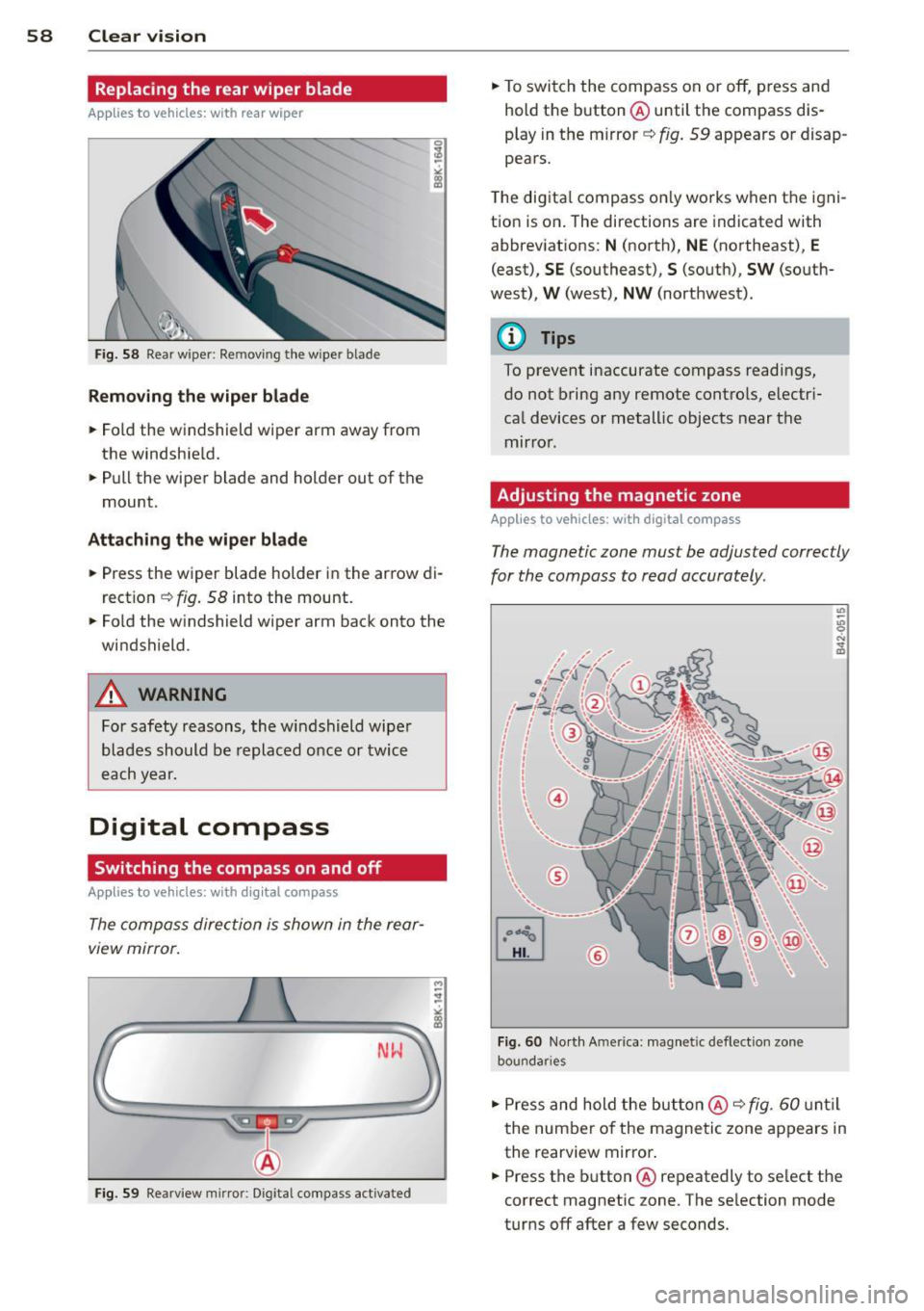 AUDI S4 2015  Owners Manual 58  Clear vision 
Replacing the  rear wiper  blade 
Applies  to  vehicles:  with  rear wiper 
Fig.  58 Rear w ipe r: Re movi ng the  w ipe r blade 
Removing the  wiper  blade 
.. Fold  the  windshield