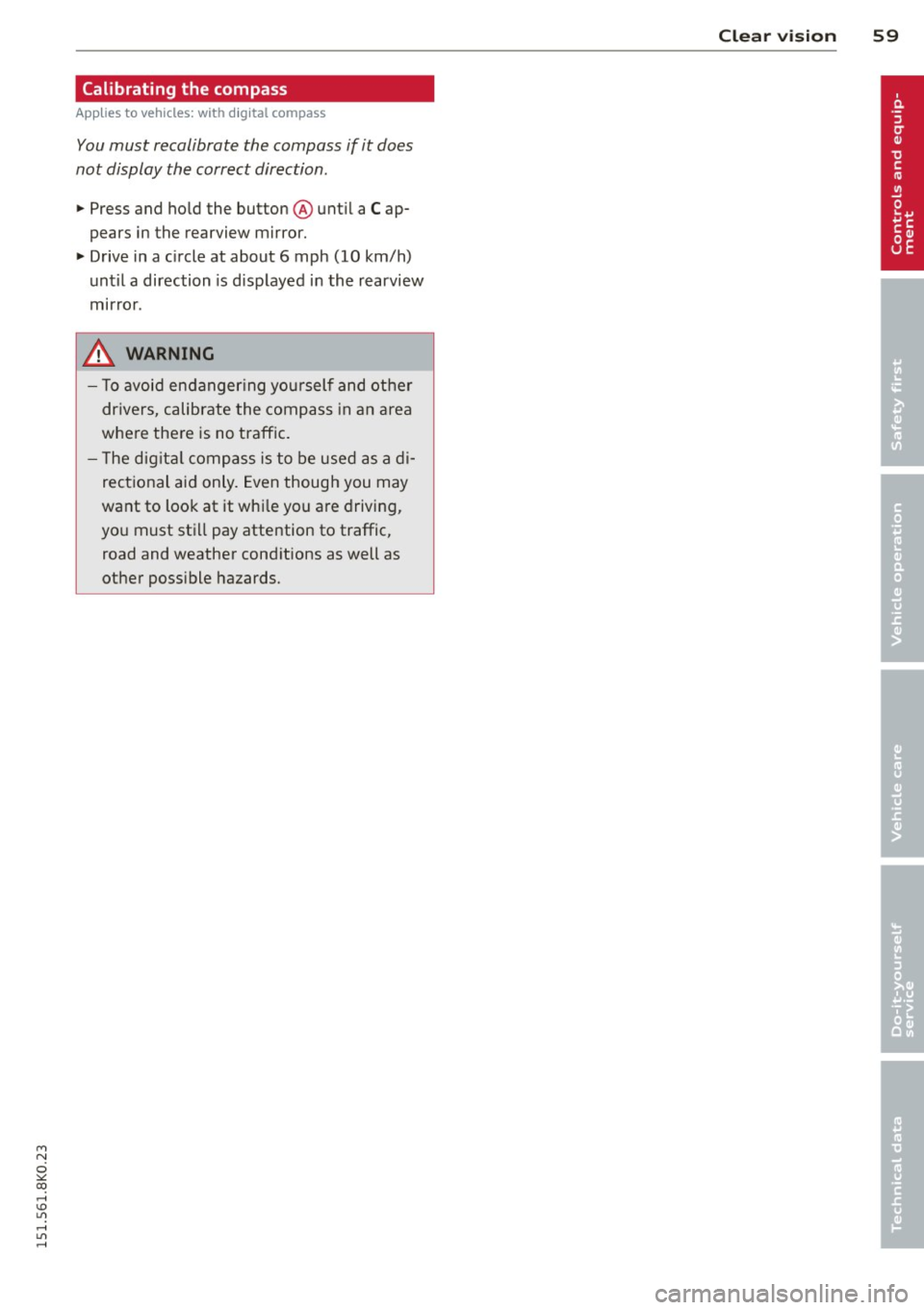 AUDI A4 2015 Repair Manual "" N
0 ::.,: co ,...., \!) ..,.,
,...., ..,., ,....,
Calibrating the compass
Appl ies to vehicles: with digital compass
You must recalibrate the compass if it does
not display the c AUDI A4 2015 Repair Manual "" N
0 ::.,: co ,...., \!) ..,.,
,...., ..,., ,....,
Calibrating the compass
Appl ies to vehicles: with digital compass
You must recalibrate the compass if it does
not display the c