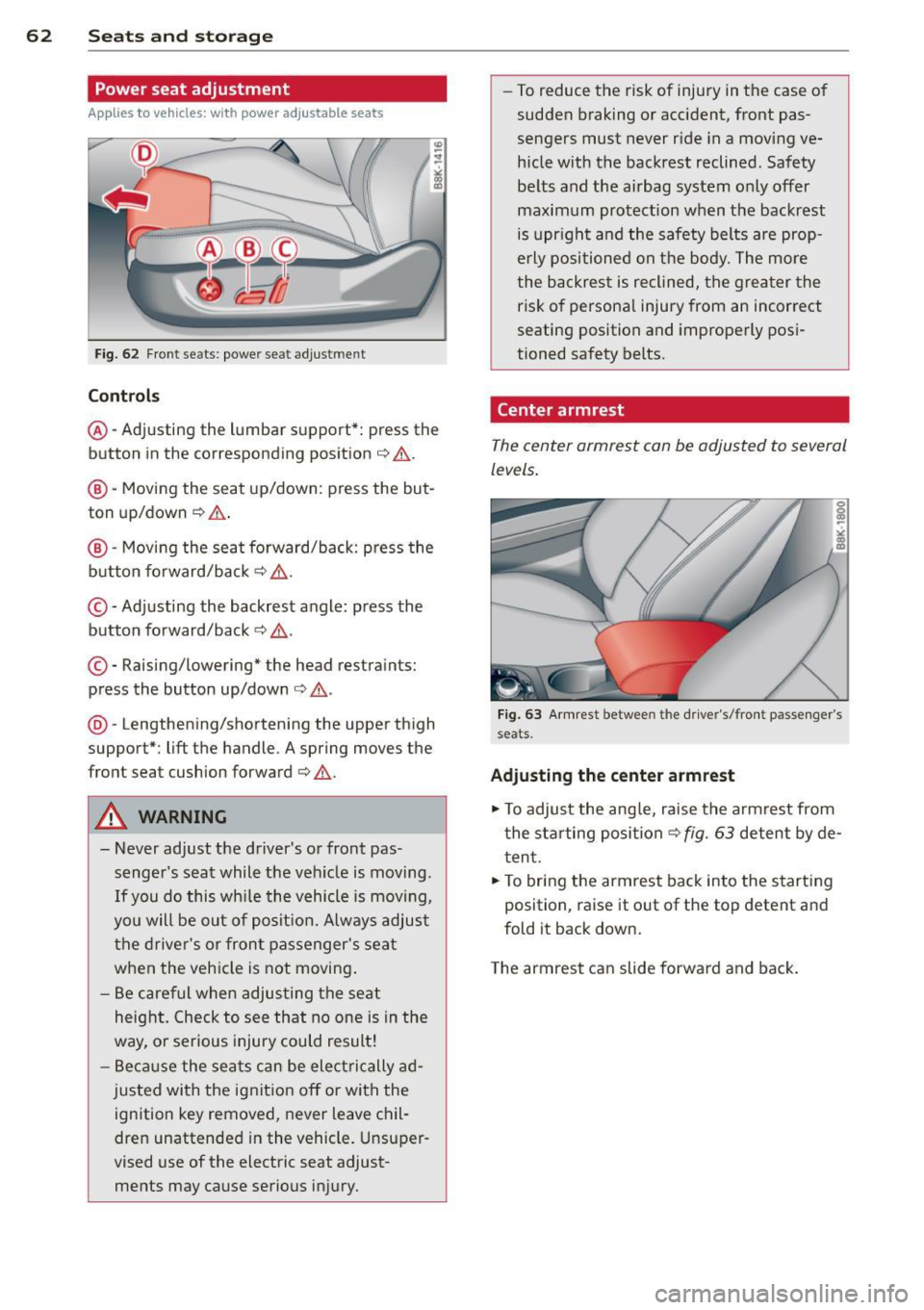 AUDI A4 2015 Repair Manual 62 Seats and storage
Power seat adjustment
App lies to vehicles: with power adjustable seats
Fig. 62 Front seats: powe r seat adjust men t
Contr ols
@ -Adj usting the lumbar support* AUDI A4 2015 Repair Manual 62 Seats and storage
Power seat adjustment
App lies to vehicles: with power adjustable seats
Fig. 62 Front seats: powe r seat adjust men t
Contr ols
@ -Adj usting the lumbar support*