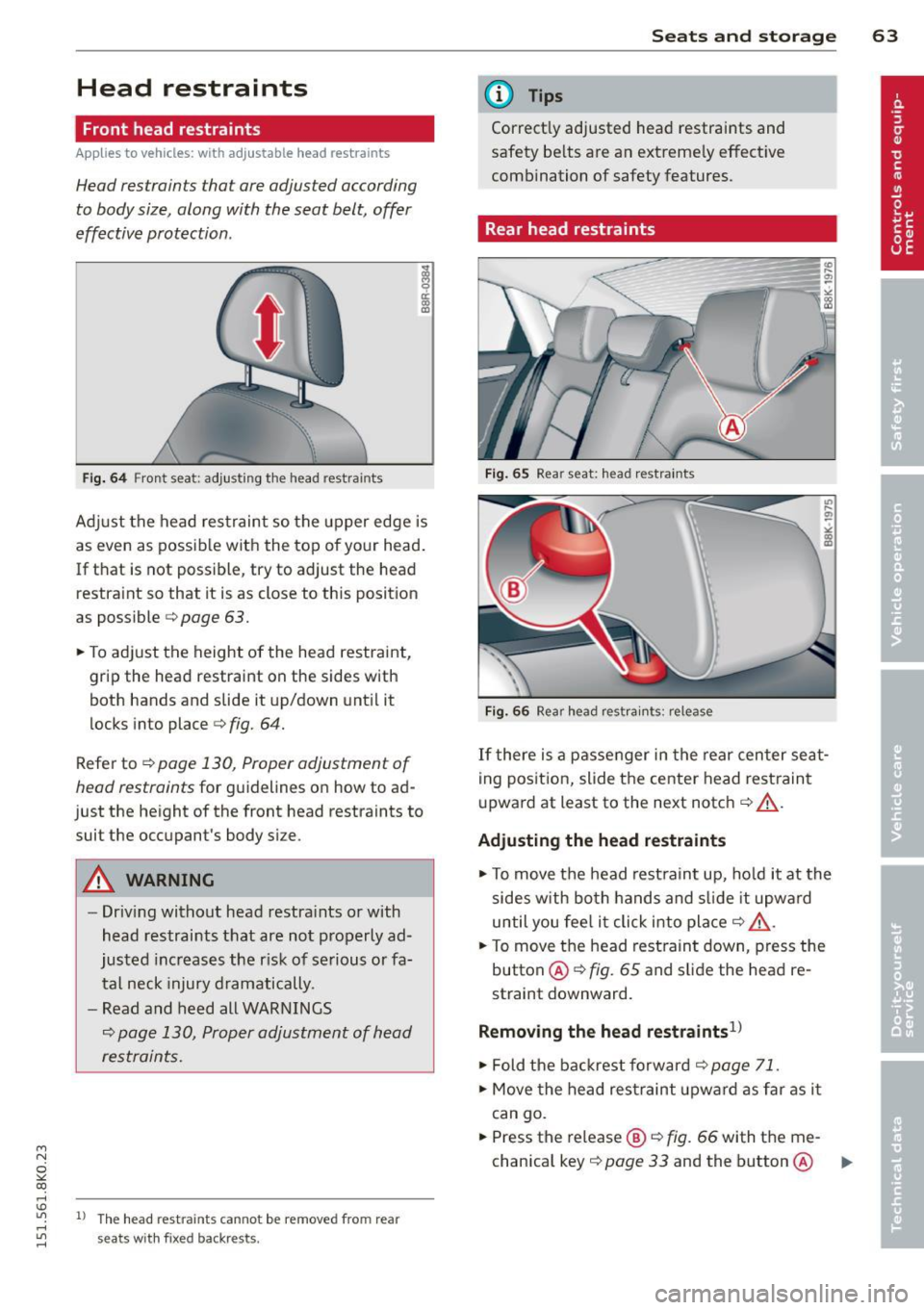 AUDI A4 2015 Repair Manual M N
~ co
rl I.O
Head restraints
Front head restraints
Applies to vehicles: with adj ustable head restraints
Head restraints that are adjusted according
to body size, along with the AUDI A4 2015 Repair Manual M N
~ co
rl I.O
Head restraints
Front head restraints
Applies to vehicles: with adj ustable head restraints
Head restraints that are adjusted according
to body size, along with the
