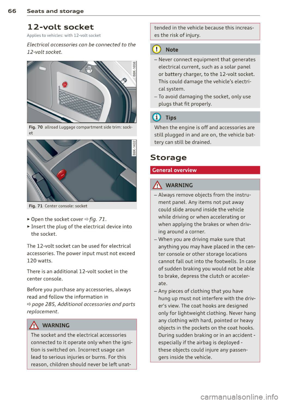 AUDI A4 2015  Owners Manual 66  Seats and  st o rage 
12-volt  socket 
Appl ies  to  vehicles:  wit h 12-volt  socket 
Electrical accessories  can be connected  to  the 
12-volt  socket. 
Fig. 70 allroad  Luggage  compartment  s