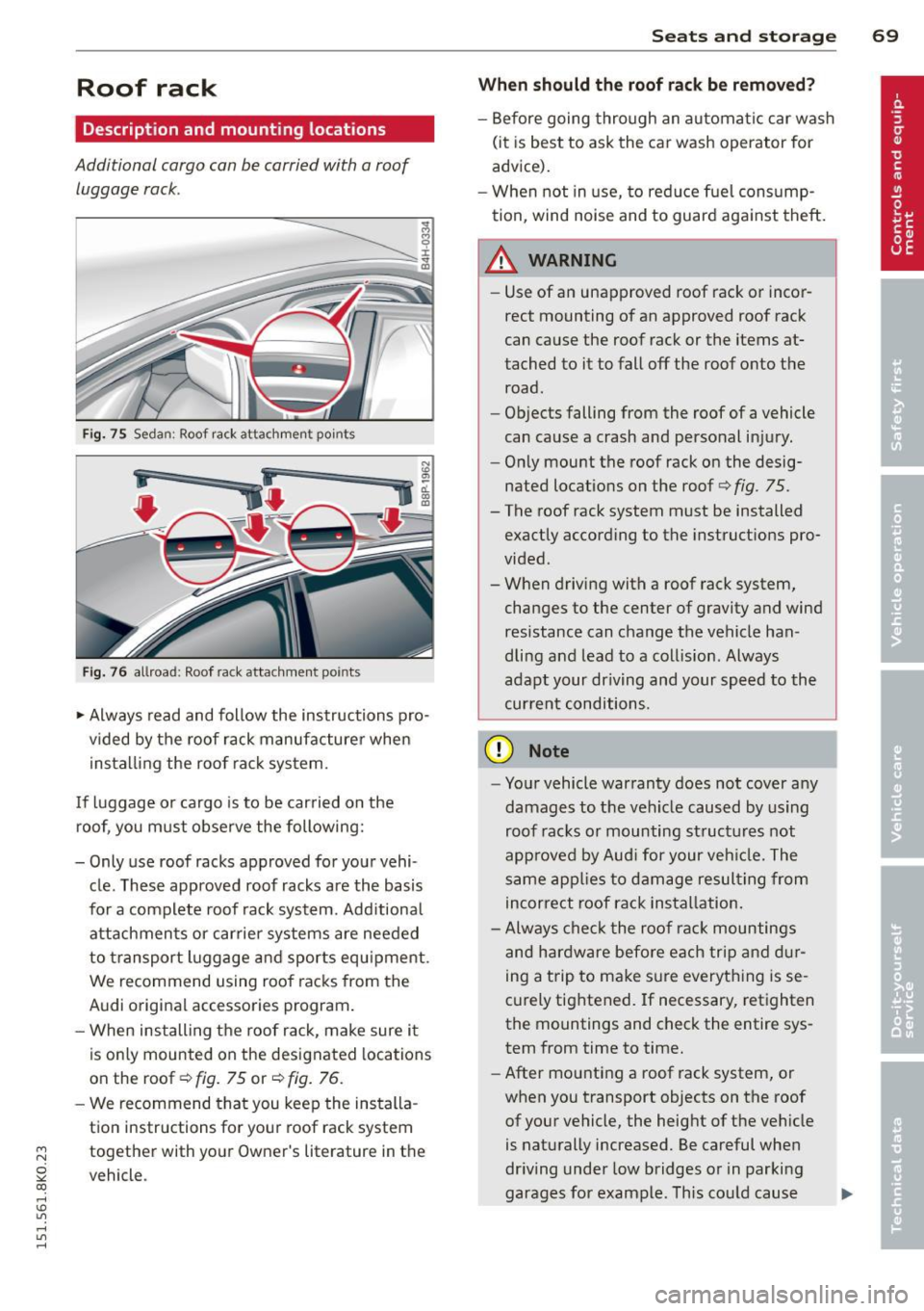 AUDI A4 2015 Manual PDF M N
~ co
rl I.O
" rl
" rl
Roof rack
Description and mounting locations
Additional cargo can be carried with a roof
luggage rack .
Fig. 75 Seda n: Roof ra ck atta chmen t po ints AUDI A4 2015 Manual PDF M N
~ co
rl I.O
" rl
" rl
Roof rack
Description and mounting locations
Additional cargo can be carried with a roof
luggage rack .
Fig. 75 Seda n: Roof ra ck atta chmen t po ints
