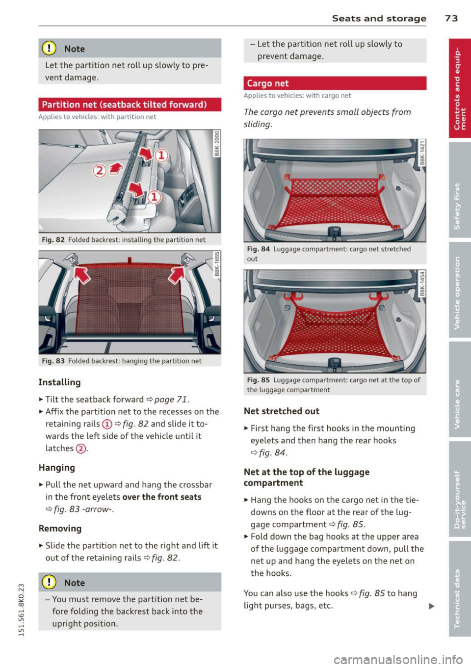AUDI A4 2015 Manual PDF M N
~ co
rl I.O
" rl
" rl
(D Note
Let the partition net roll up slowly to pre
vent damage.
Partition net (seatback tilted forward)
Applies to vehicles: with partition net
Fi AUDI A4 2015 Manual PDF M N
~ co
rl I.O
" rl
" rl
(D Note
Let the partition net roll up slowly to pre
vent damage.
Partition net (seatback tilted forward)
Applies to vehicles: with partition net
Fi