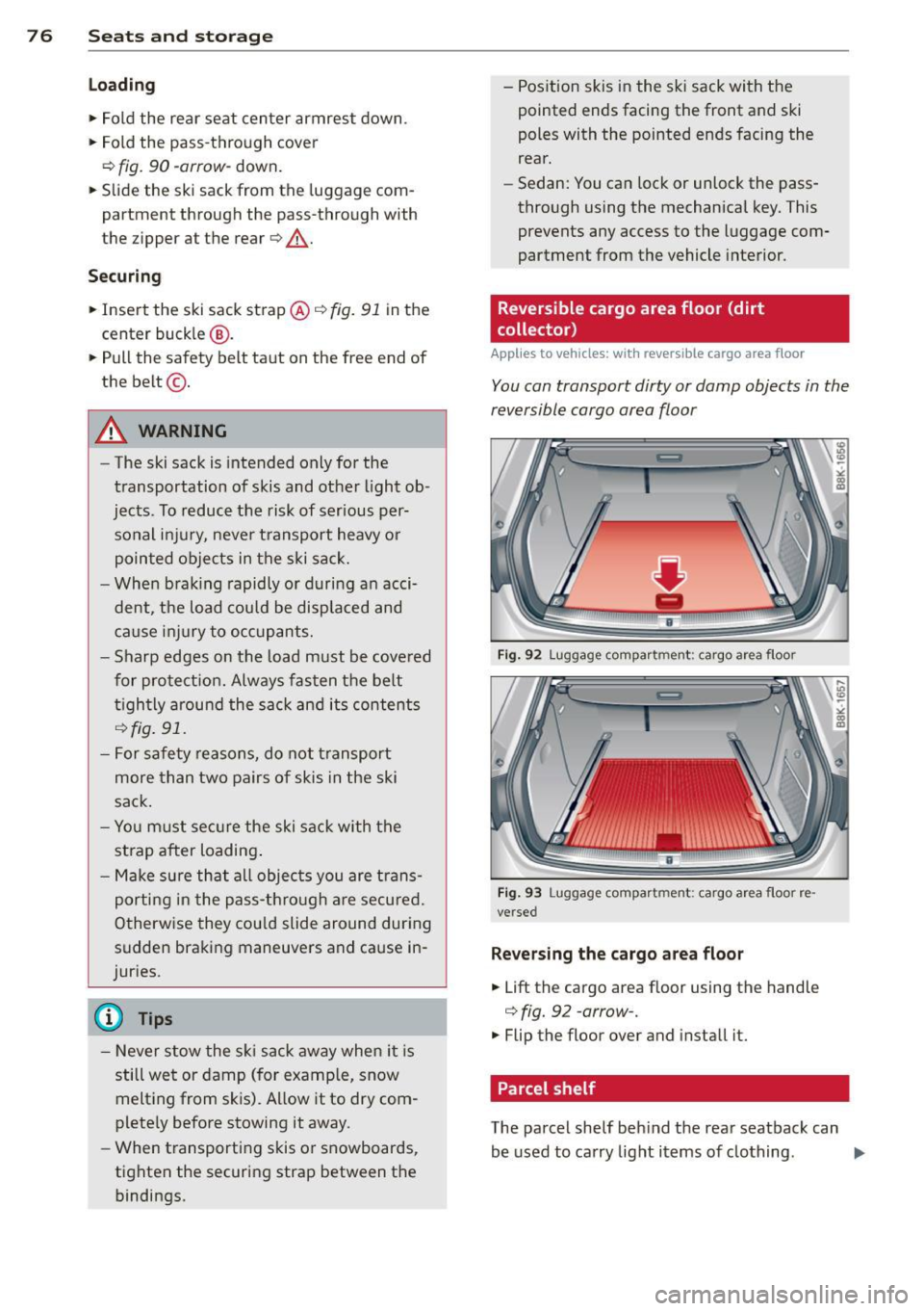 AUDI A4 2015 Manual PDF 76 Seats and storage
Loading
.,. Fold the rear seat center armrest down .
.,. Fold the pass-through cover
¢
fig. 90 -arrow -down.
.,. Slide the ski sack from the luggage com
AUDI A4 2015 Manual PDF 76 Seats and storage
Loading
.,. Fold the rear seat center armrest down .
.,. Fold the pass-through cover
¢
fig. 90 -arrow -down.
.,. Slide the ski sack from the luggage com